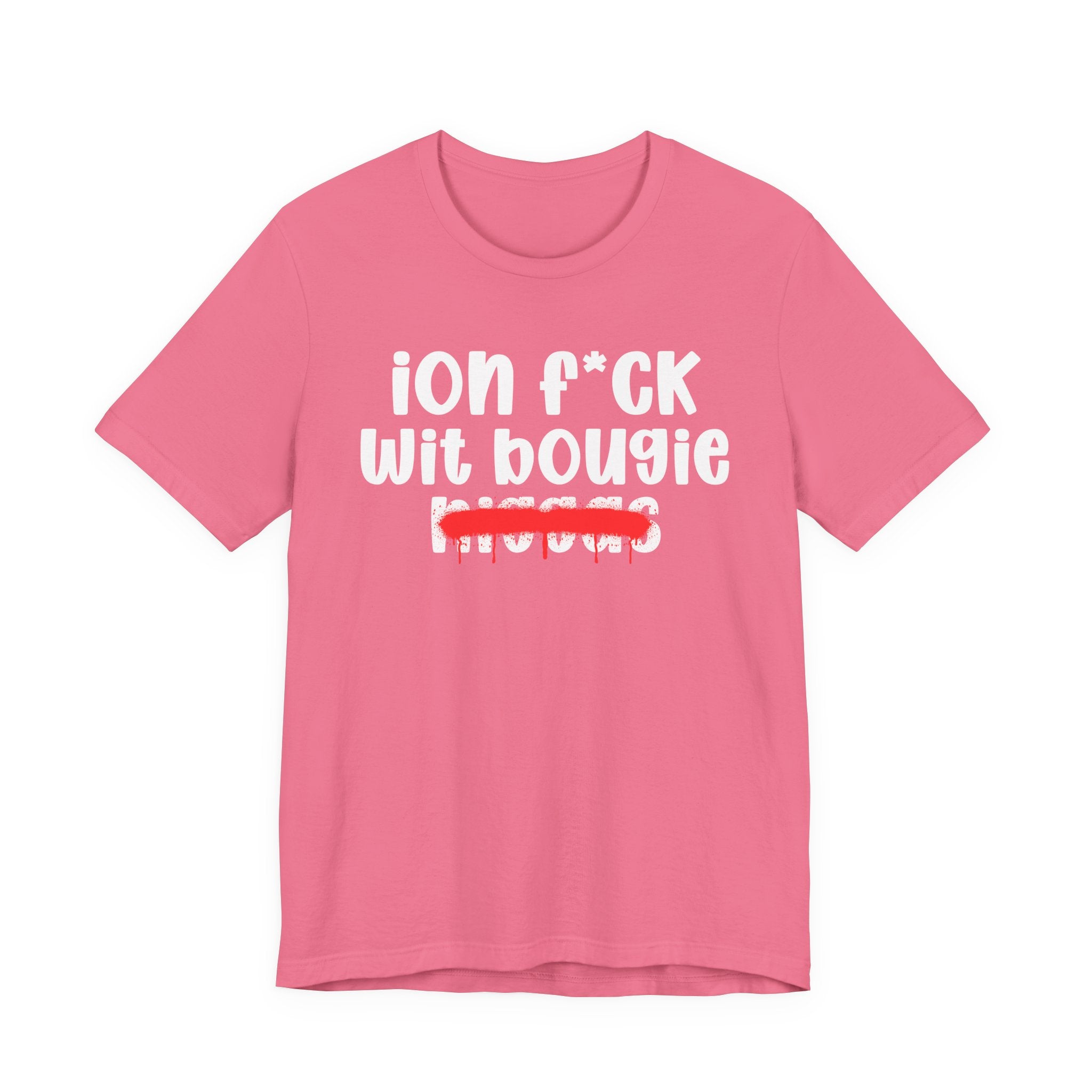 ION Fuck Wit Bougie Niggas - Brutally Direct Statement Tee