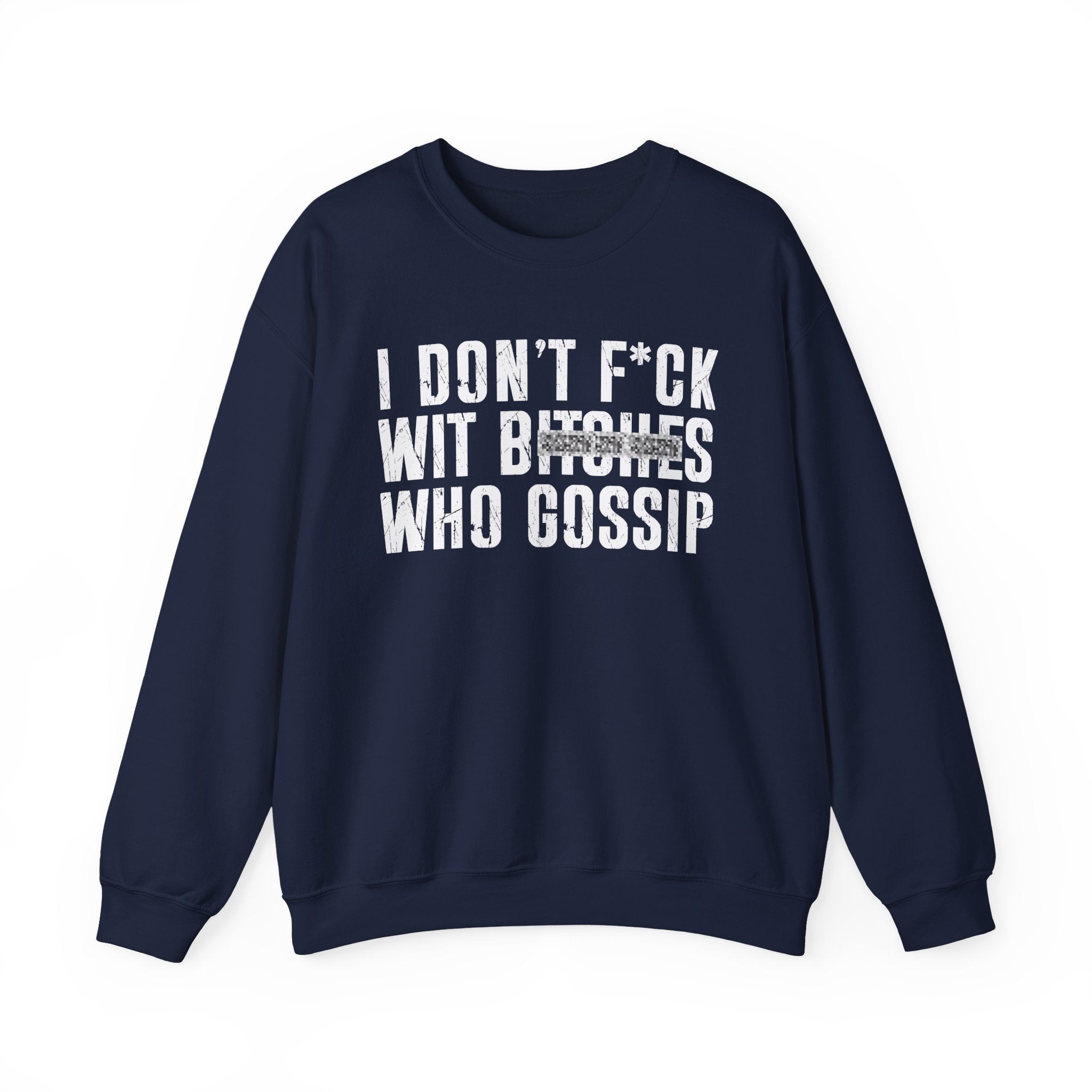 I Don't Fuck Wit Bitches Who Gossip  — Sweatshirt(blurred print)