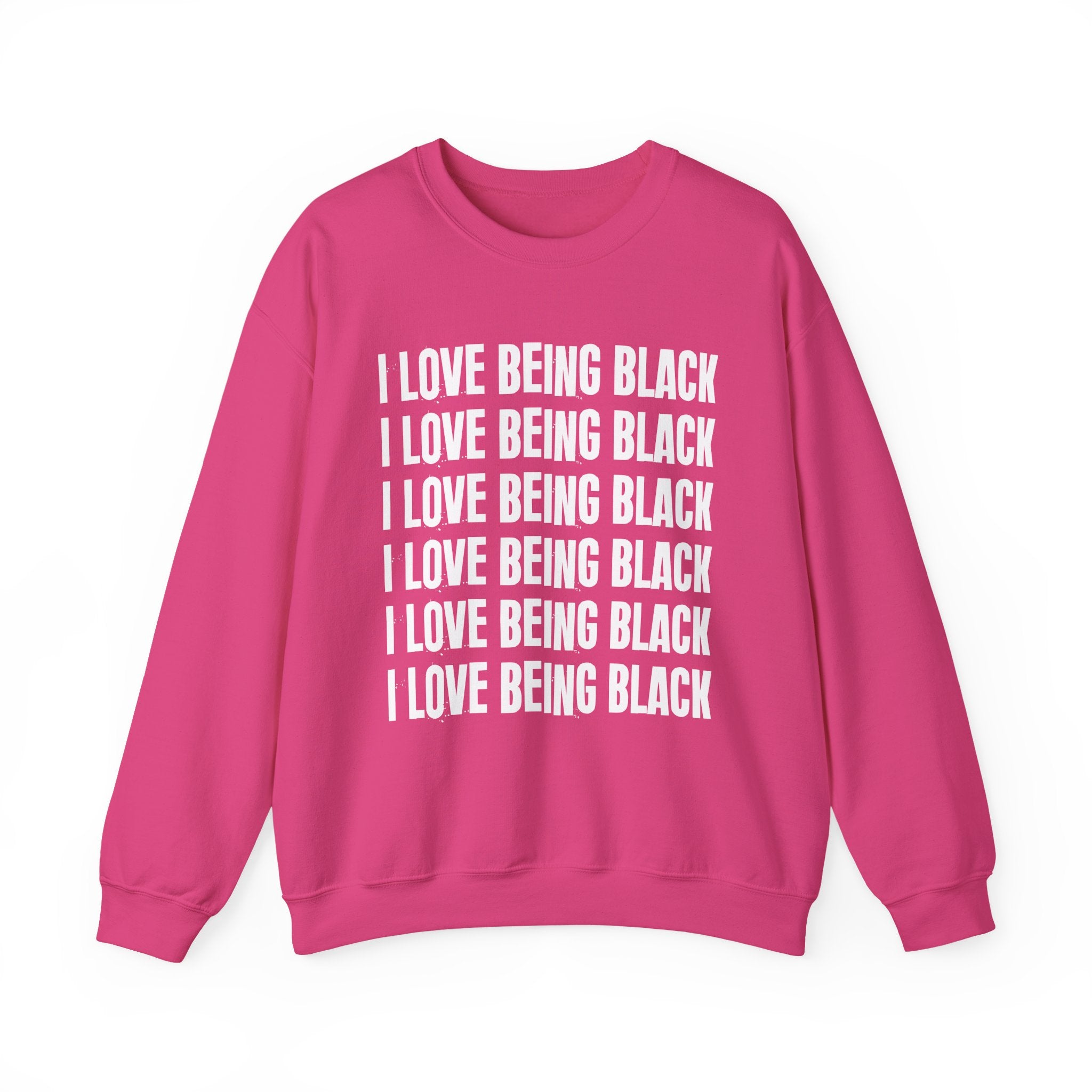 I Love Being Black — Black Pride Sweatshirt