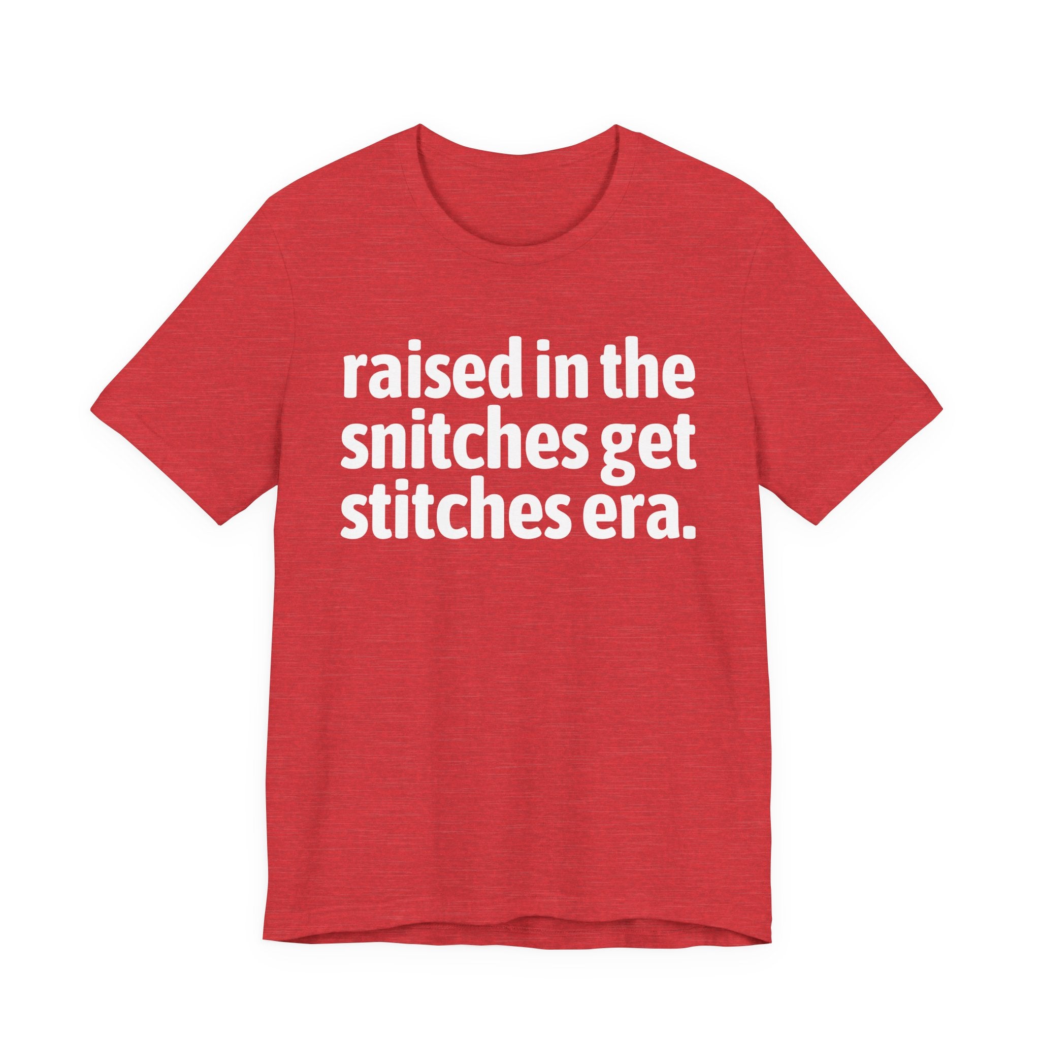 Raised In The Snitches Get Snitches Era - Funny Back In The Day Statement Tee Shirt