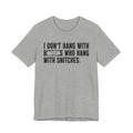 I Don't Hang With Bitches Who Hang With Snitches (censored) T-shirt