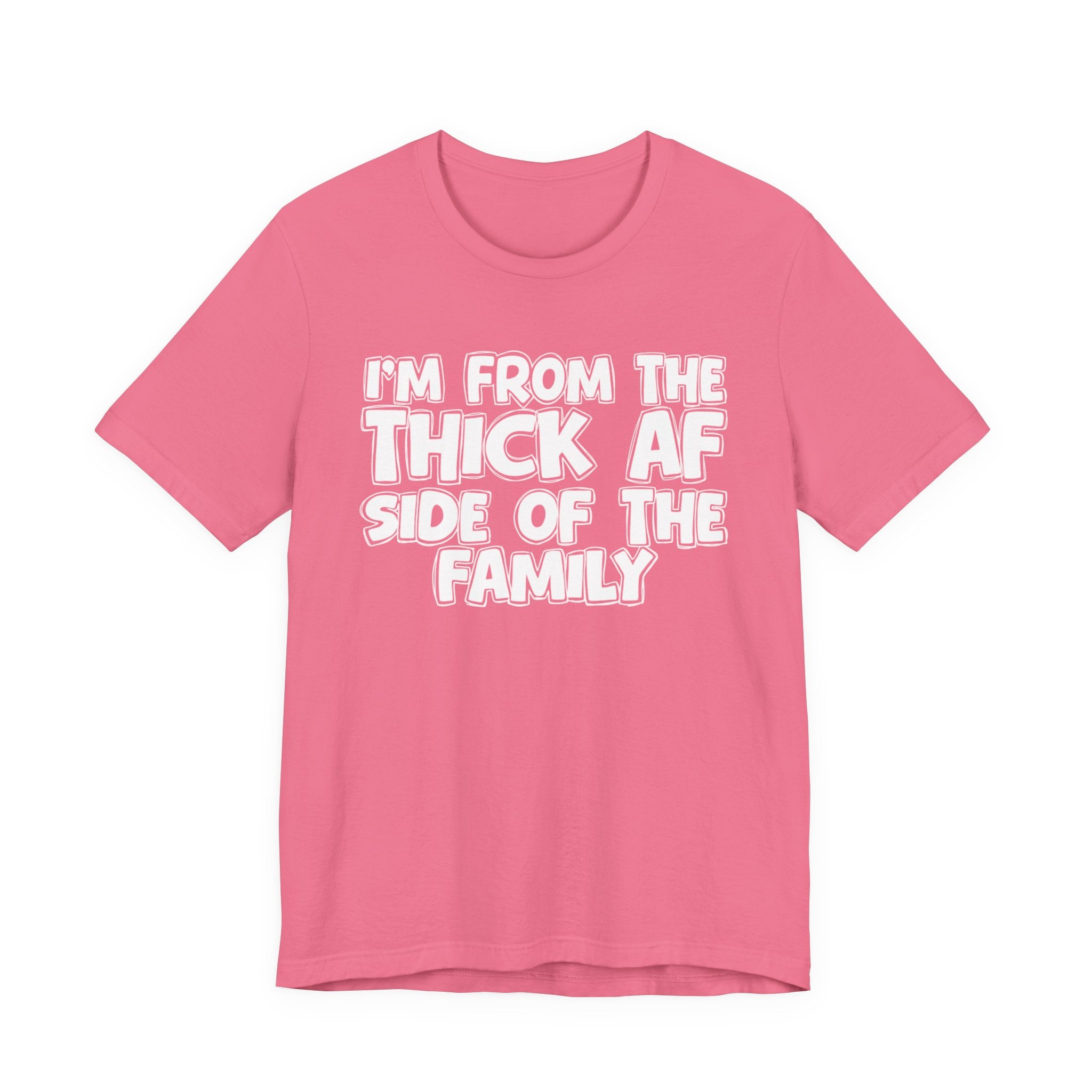 I'm From The Thick AF Side Of The Family - Humorous Family Pride T-Shirt