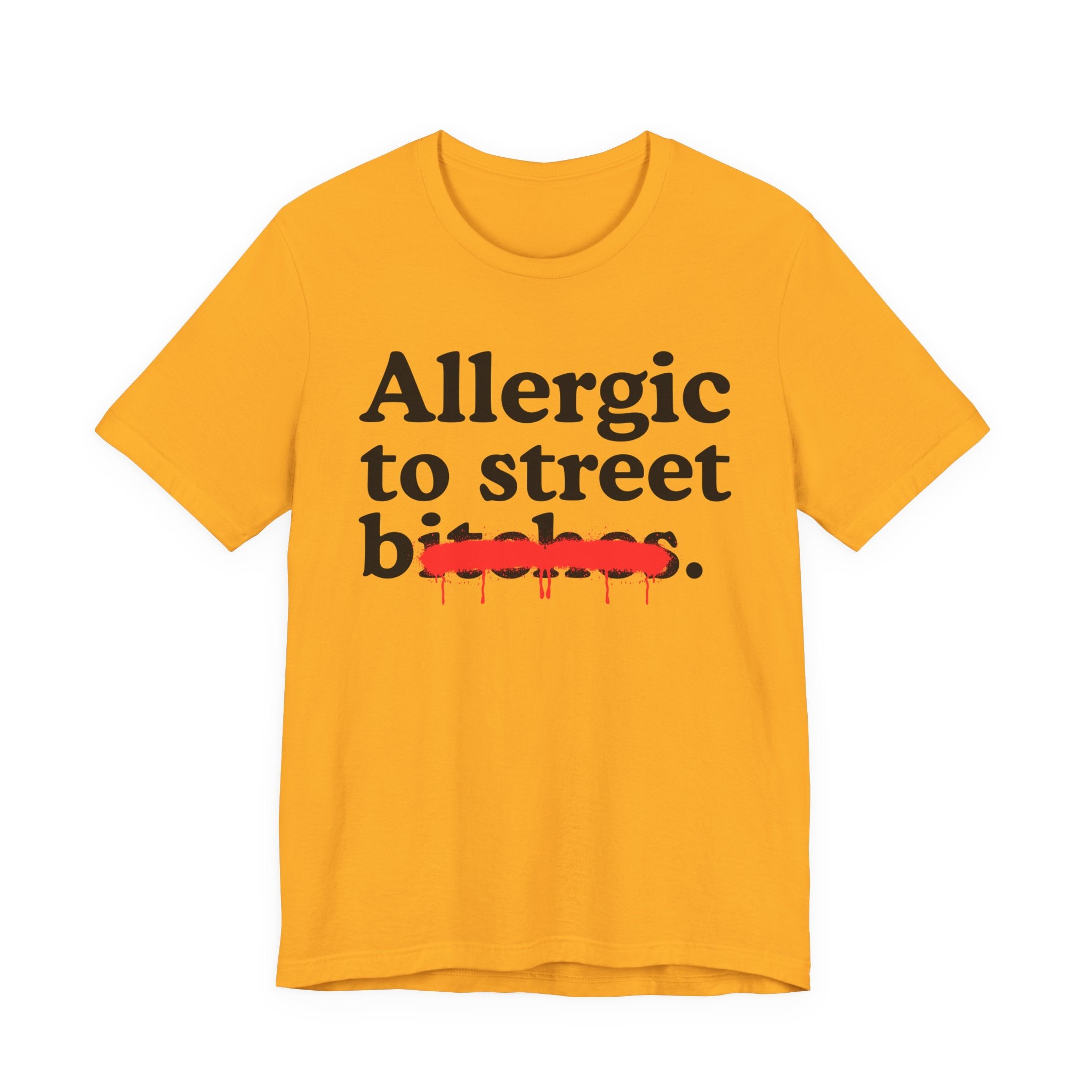 Allergic To Street Bitches — Sarcastic Sassy Statement T-Shirt