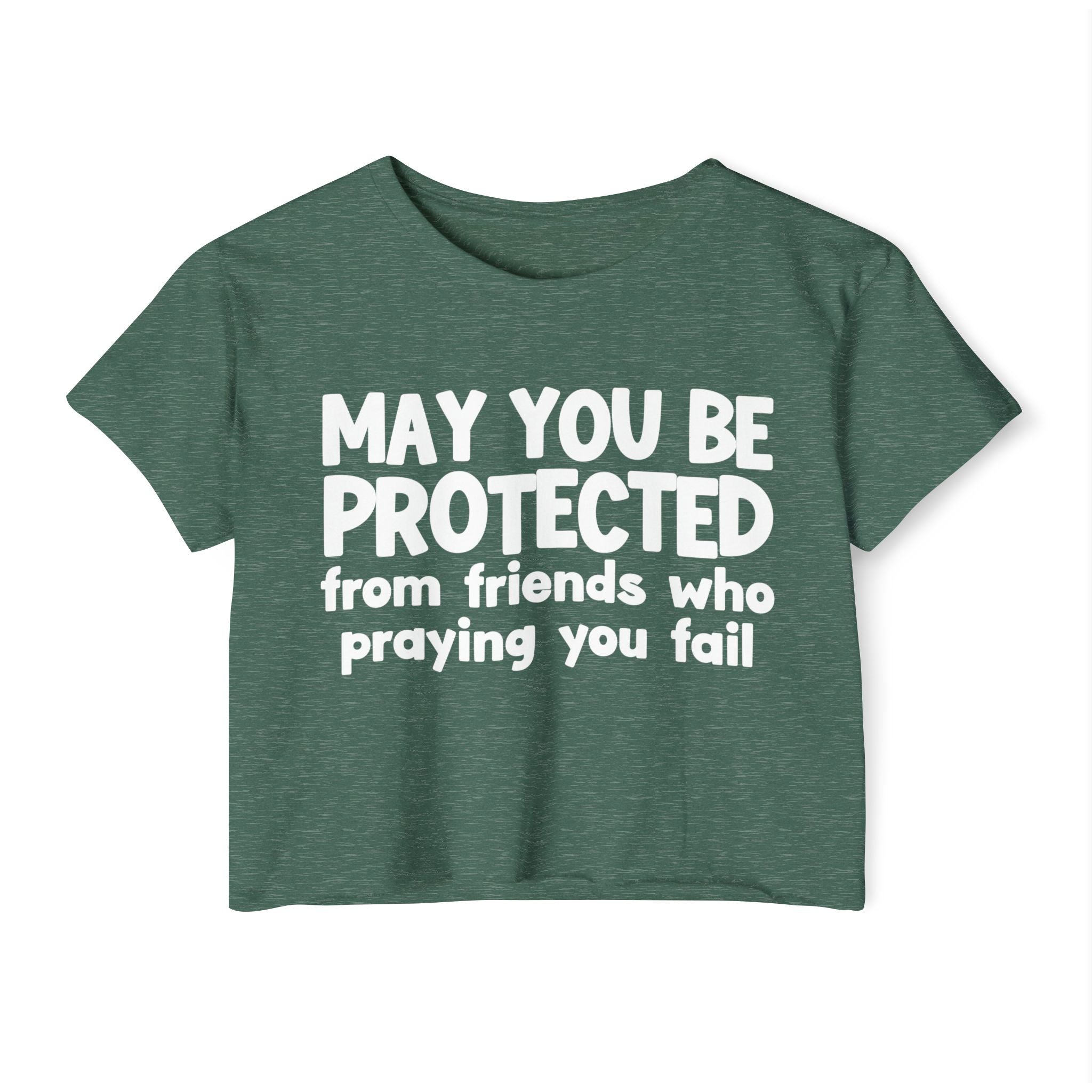 May You Be Protected From Friends Who Is Praying You Fail - Inspirational Quote Crop Top