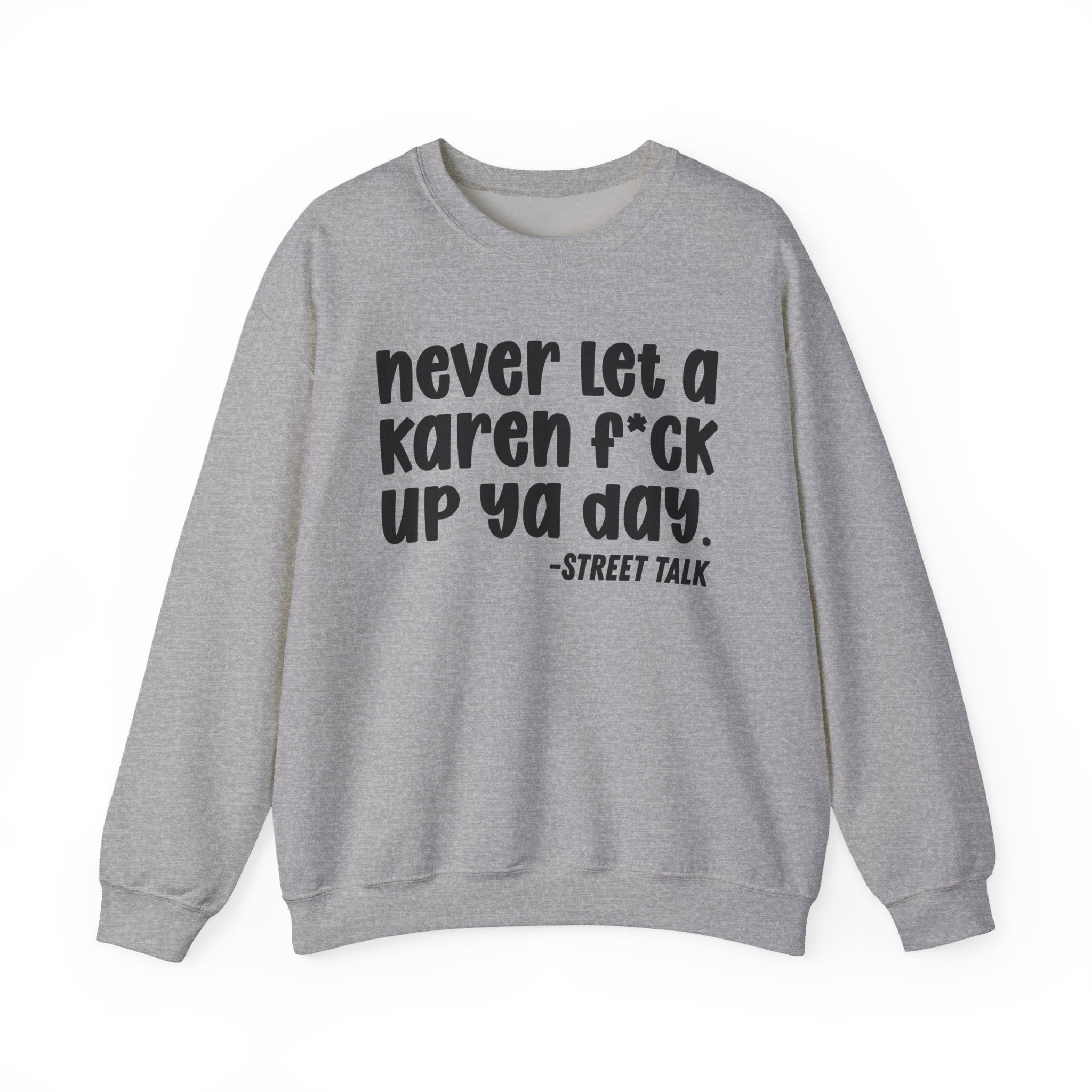 Never Let a Karen Fuck Up Ya Day - Sarcastic Statement Sweatshirt