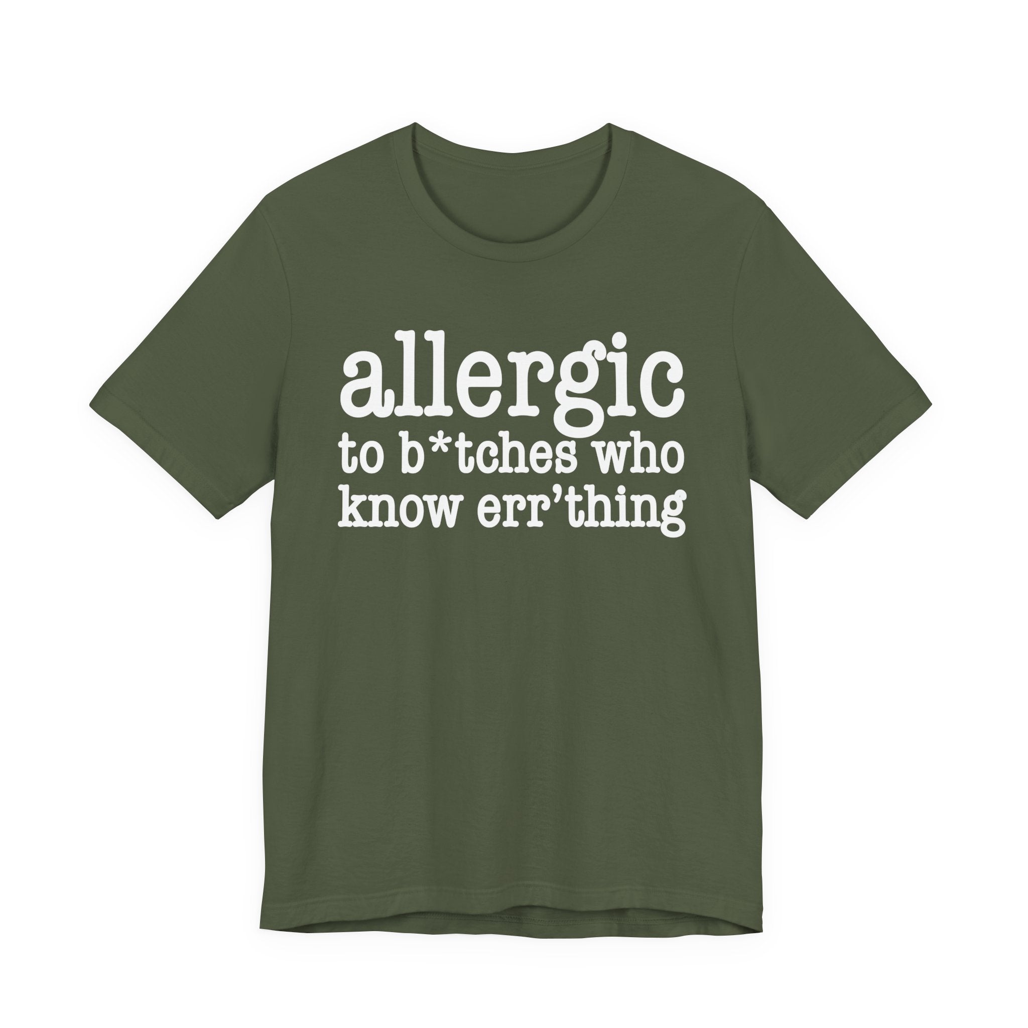 Allergic To Bitches Who Know Err'Thing  — T-shirt