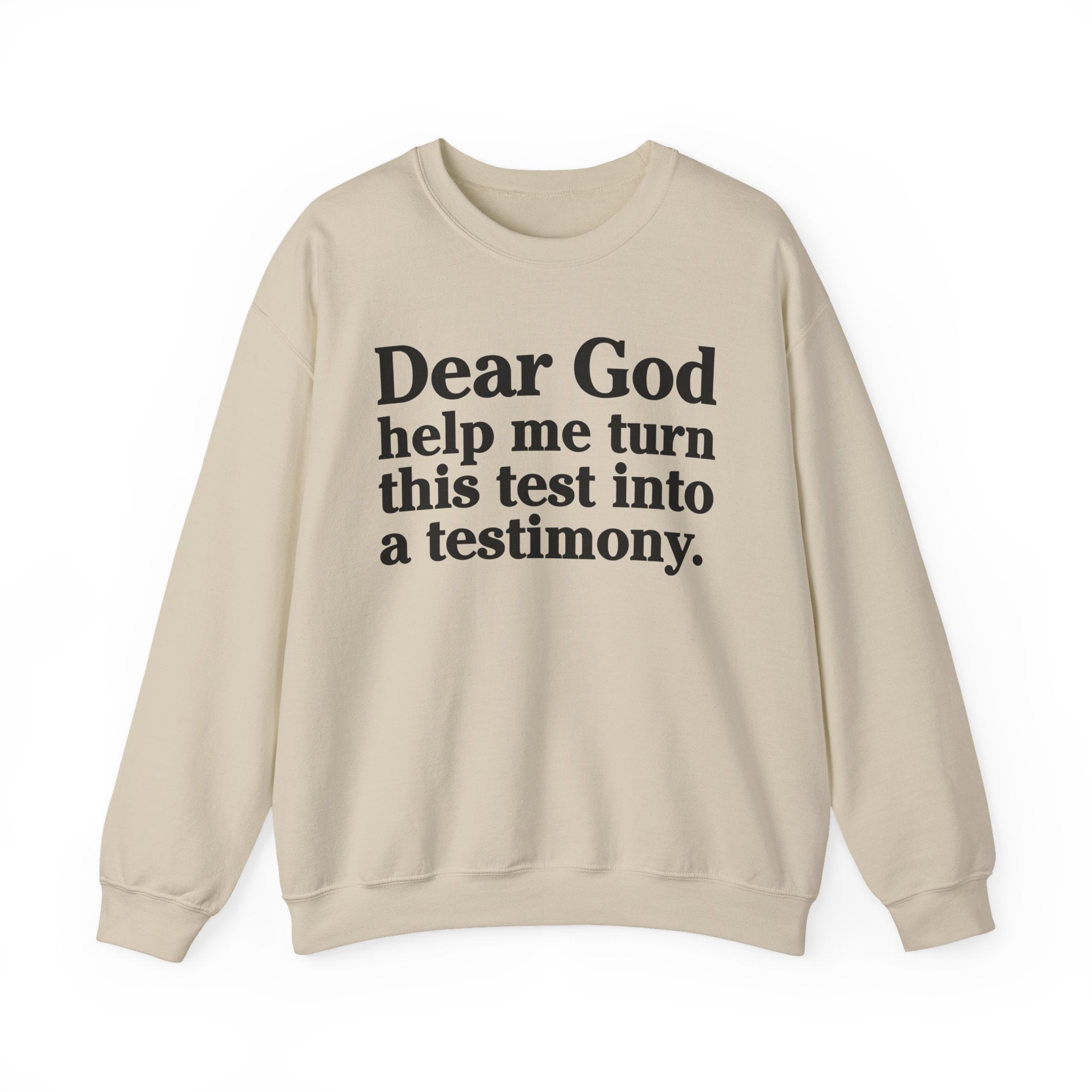 Dear God Help Me Turn This Test Into A Testimony - Positive Christian Sweatshirt