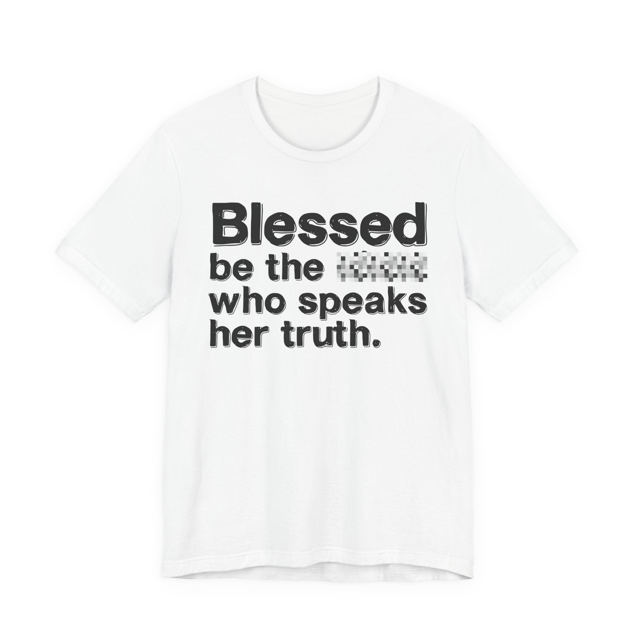 Blessed Be The Bitch Who Speaks Her Truth — Funny Inspirational T-Shirt