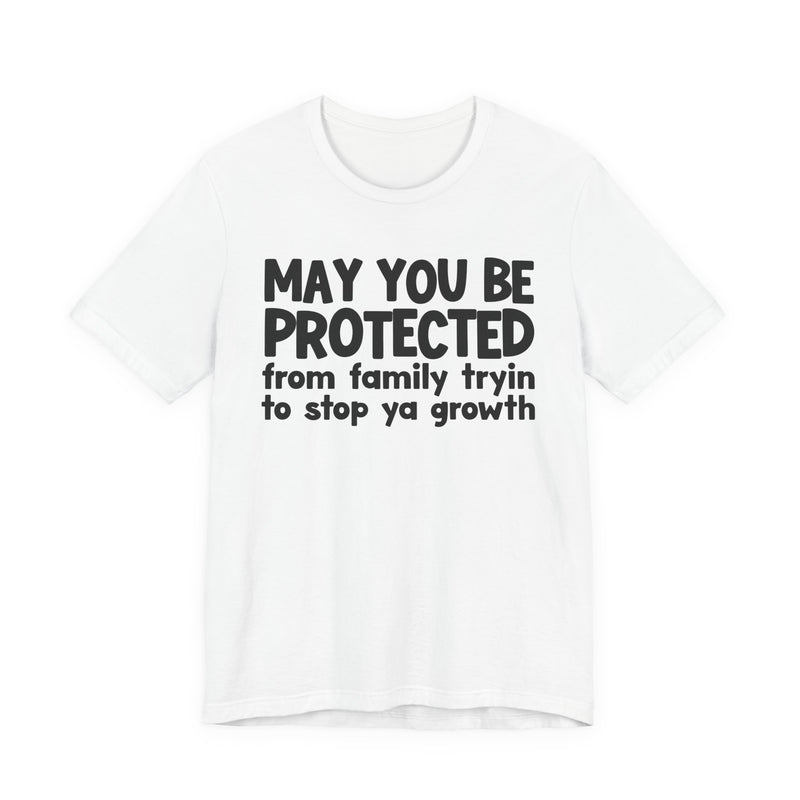 May You Be Protected From Family Trying To Stop Ya Growth — Funny Sarcastic Prayer Tee