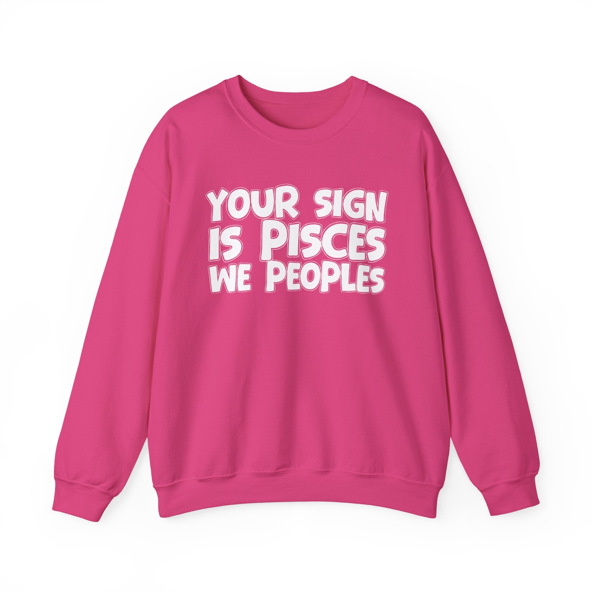 Your Sign is PISCES We Peoples - Fun Astrological Pride Sweatshirt