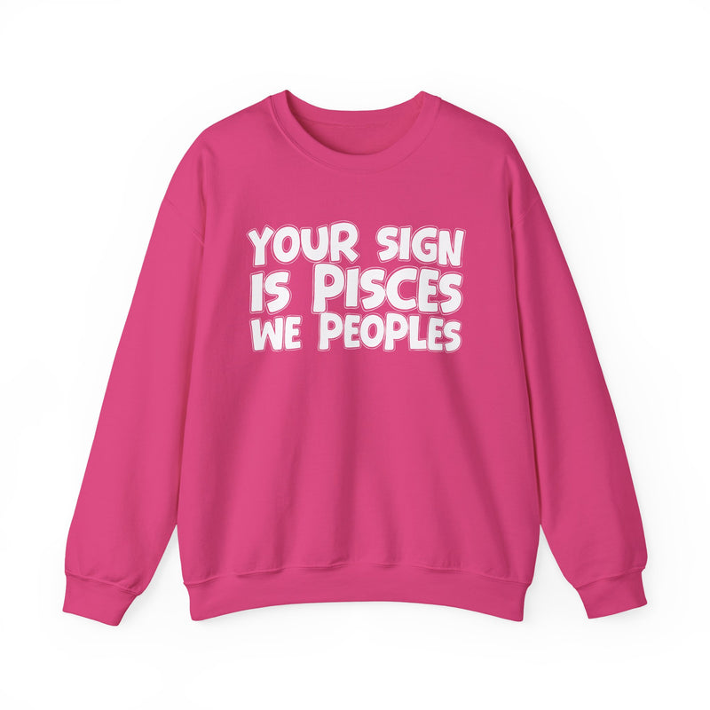 Your Sign is PISCES We Peoples —— Fun Astrological Pride Sweatshirt