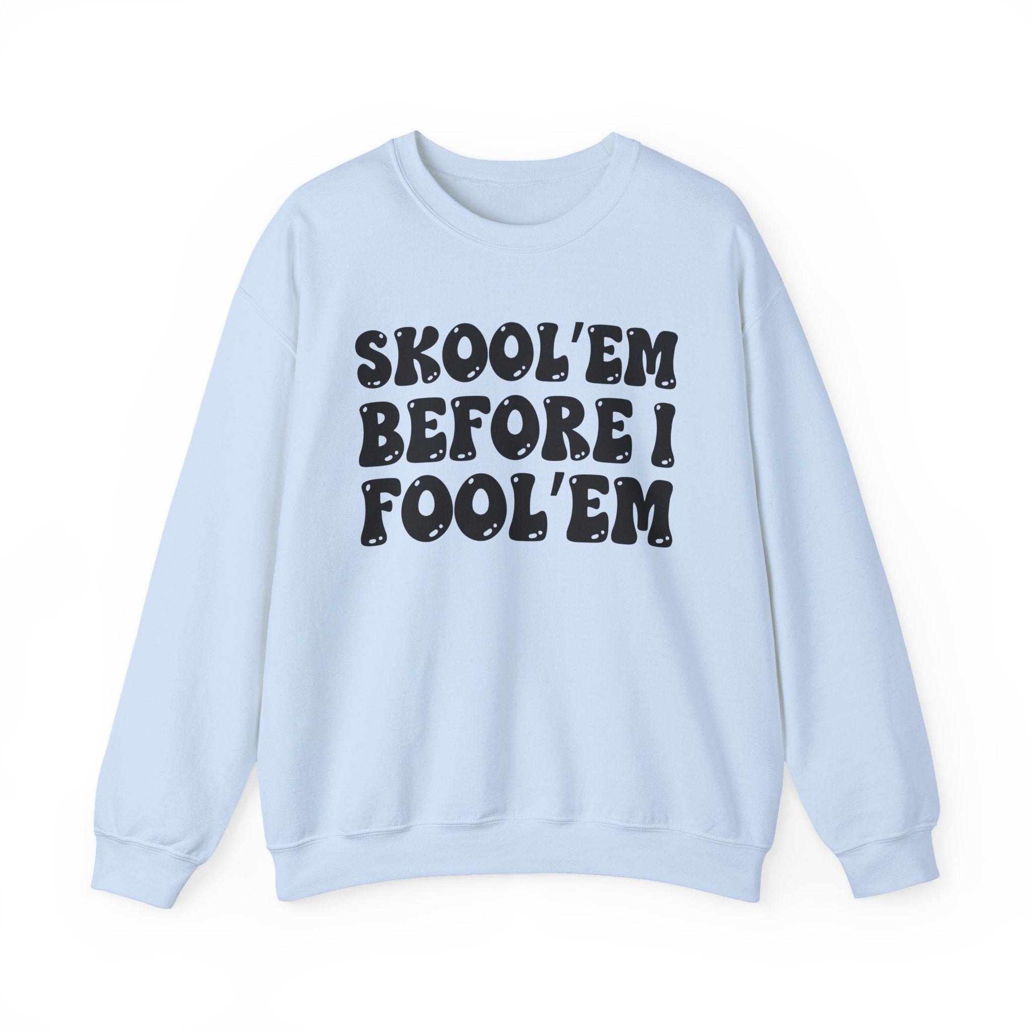 Skool'Em Before I Fool'Em – Funny Sarcastic Graphic Sweatshirt