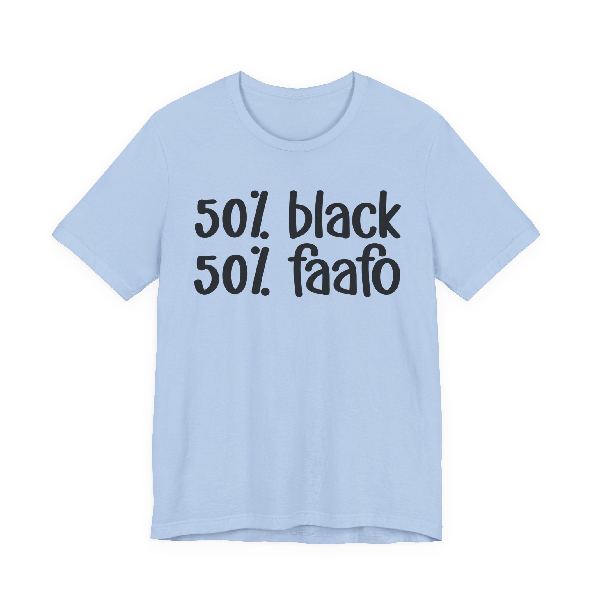 50% Black 50% FAAFO - T-Shirt