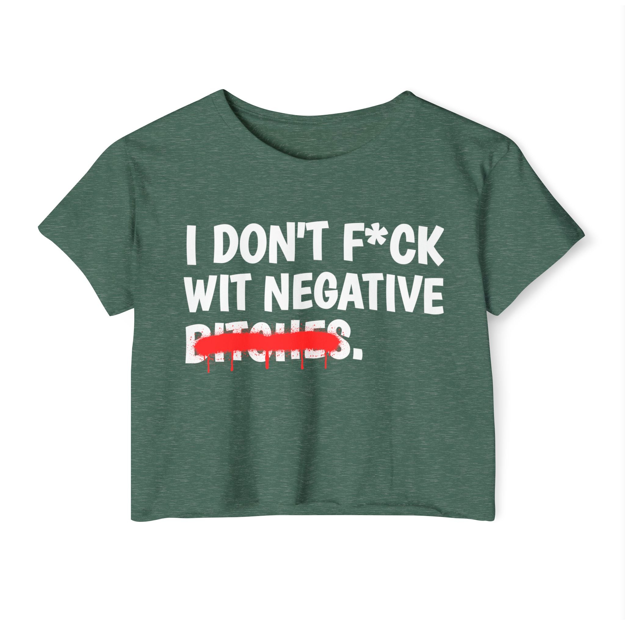 I Don't Fuck Wit Negative Bitches — Funny Sassy Statement Crop Top