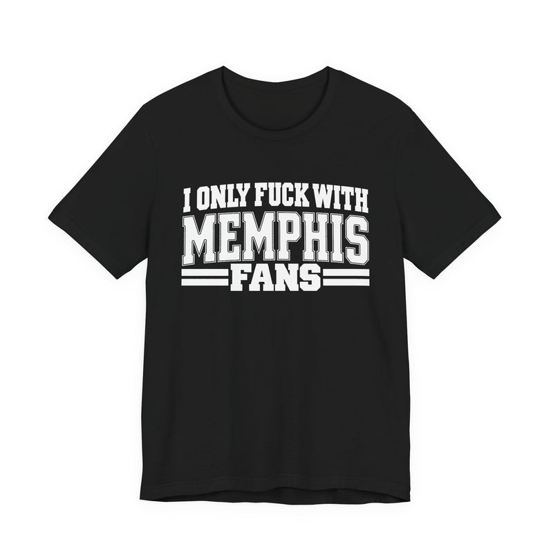 I Only Fuck With Memphis Fans — Bold Sport Fans Declaration T-Shirt
