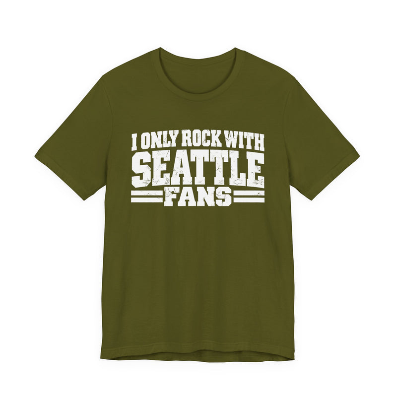 I Only Rock with Seattle Fans － Fun Sport Fans T-Shirt