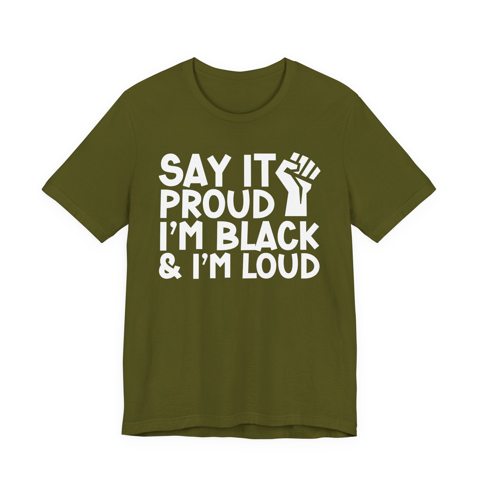 Say it Proud I'm Black & I'm Loud — T-Shirt