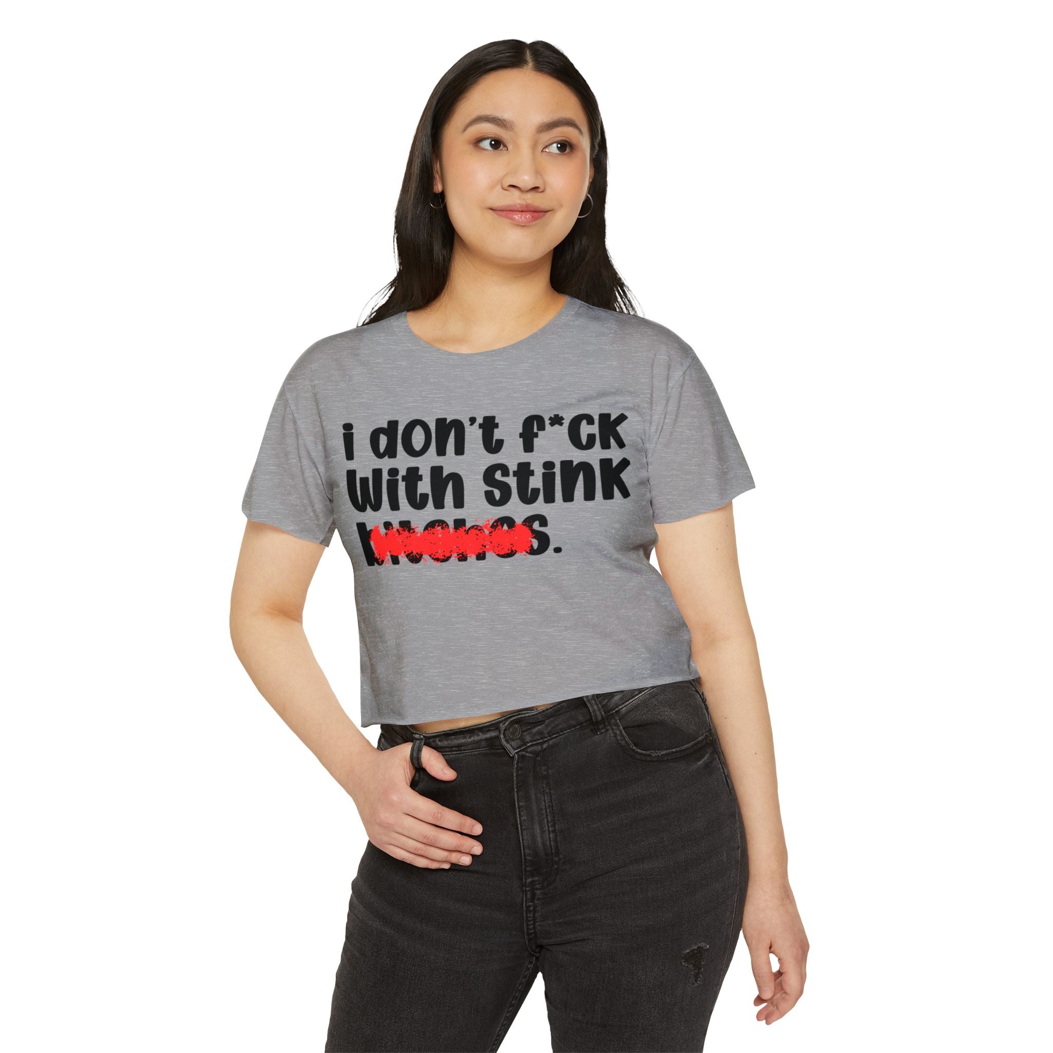 ION (I Don't) FUCK WITH STINK BITCHES - Bold Sarcastic Crop Top