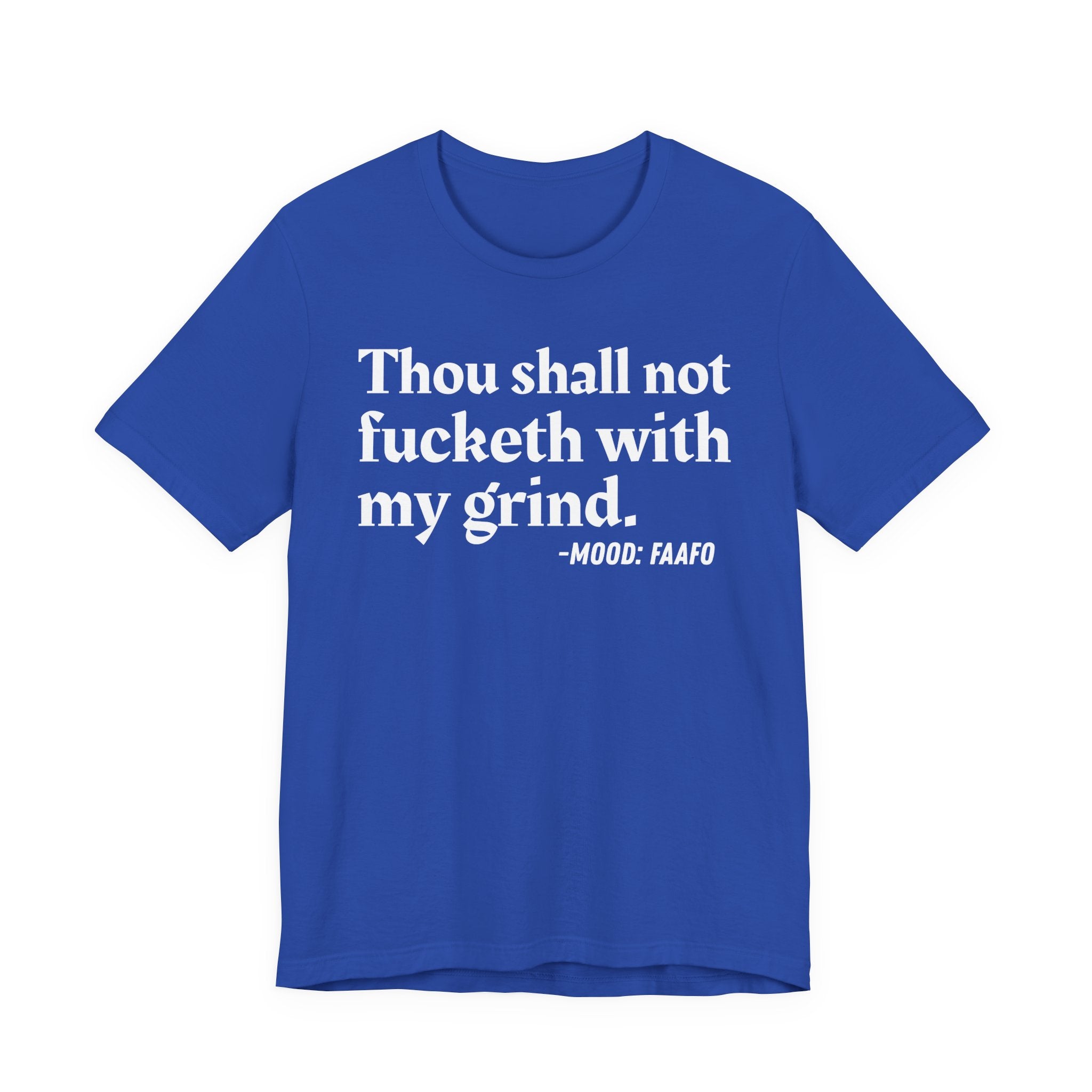 Thou Shall Not Fucketh With My Grind Mood T-Shirt —  Statement T-Shirt