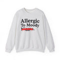 Allergic To Moody Niggas — Sarcastic Statement Sweatshirt