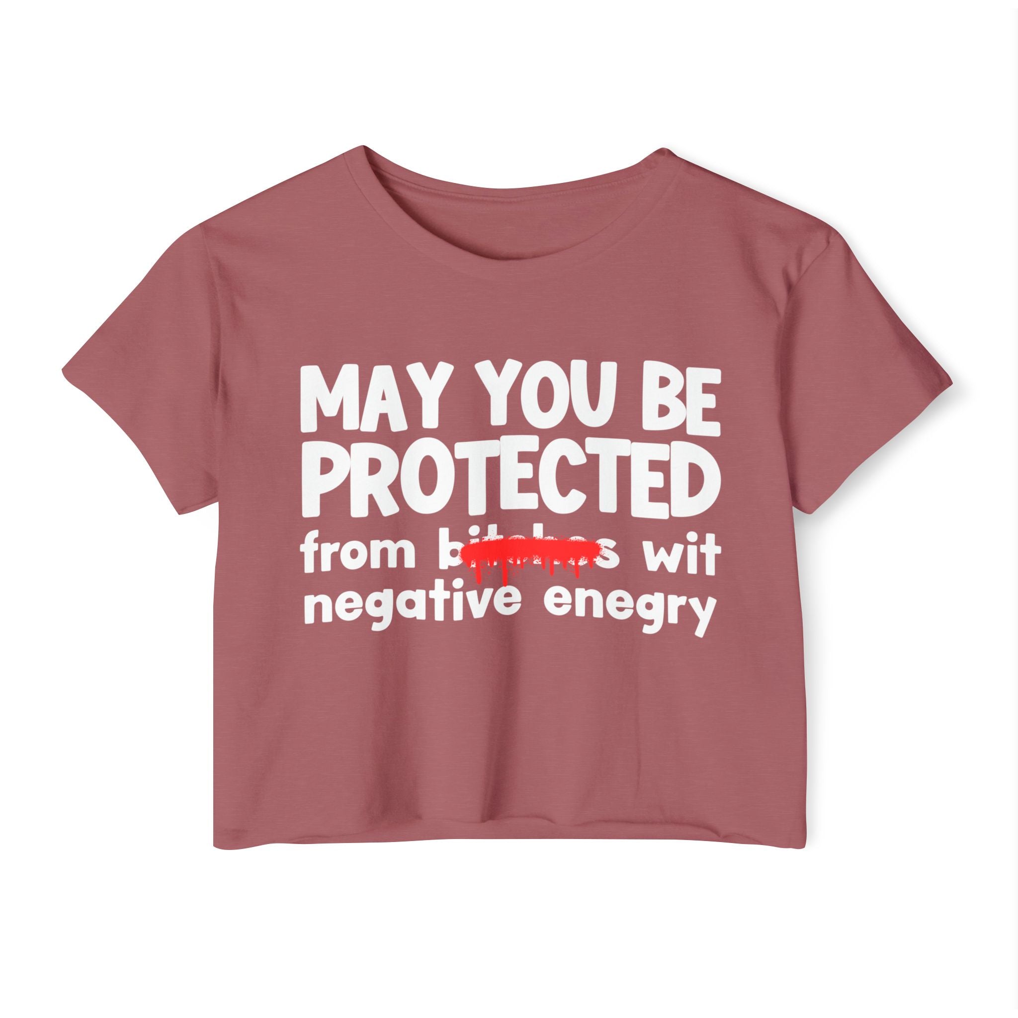 May You Be Protected From Bitches Wit Negative Energy — Funny Protection Statement Crop Top