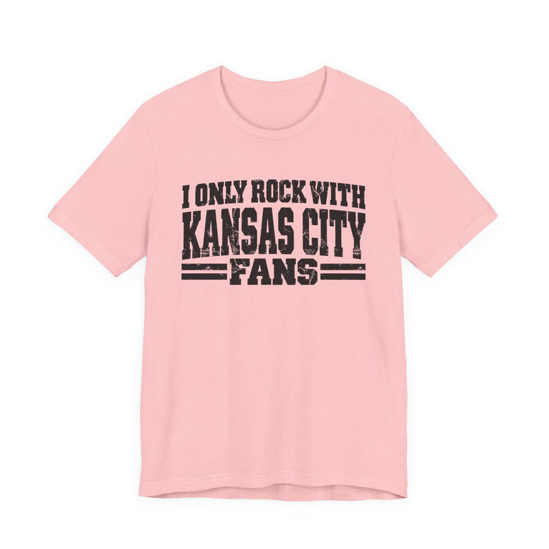 I Only Rock With Kansas City Fans — T-Shirt alternate view 12: I ONLY ROCK WITH KANSAS CITY FANS in bold statement lettering. Street Talk Designs sports statement apparel.