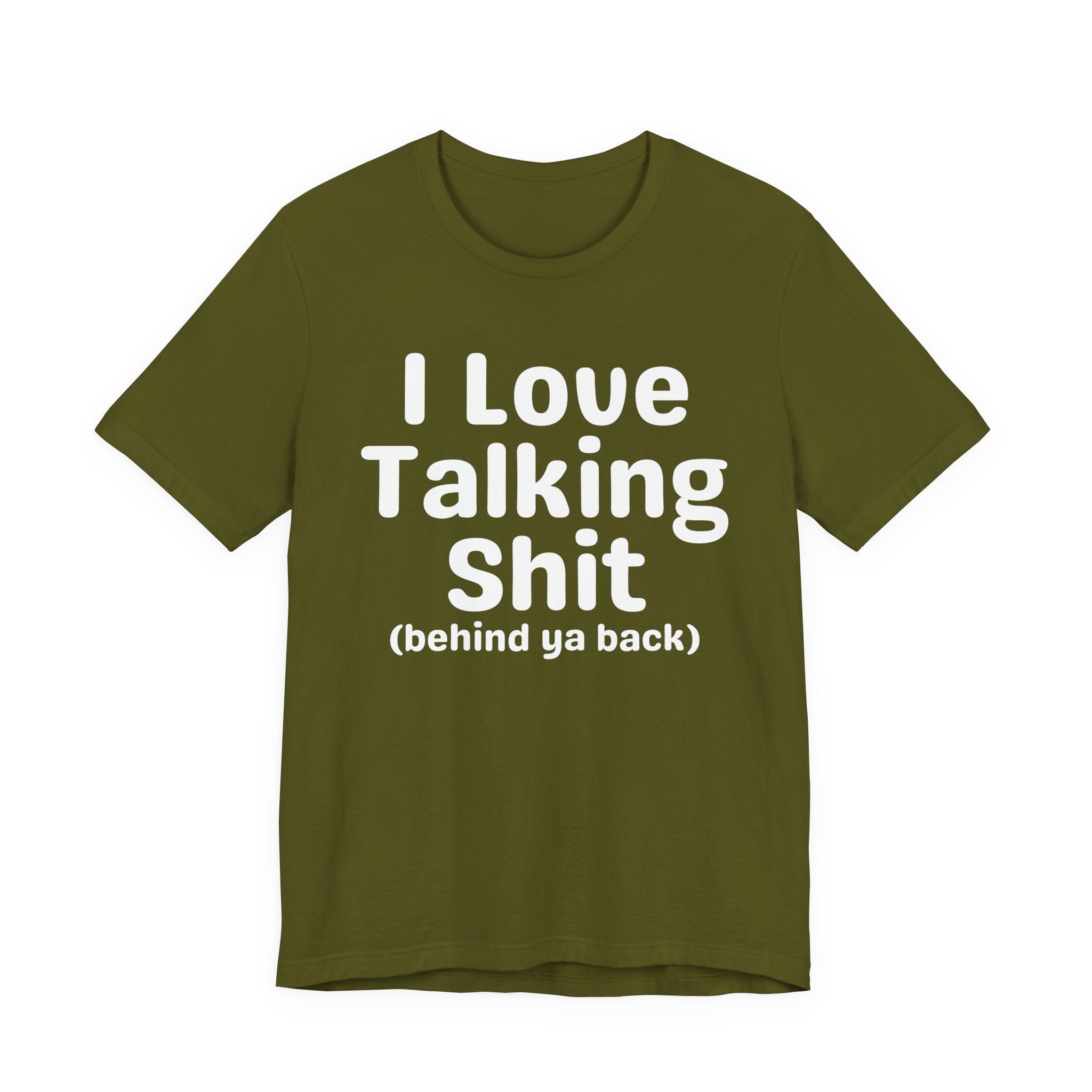 I Love Talking Shit (behind ya back) — Funny Slogan Tee for Bold, Sarcastic Humor