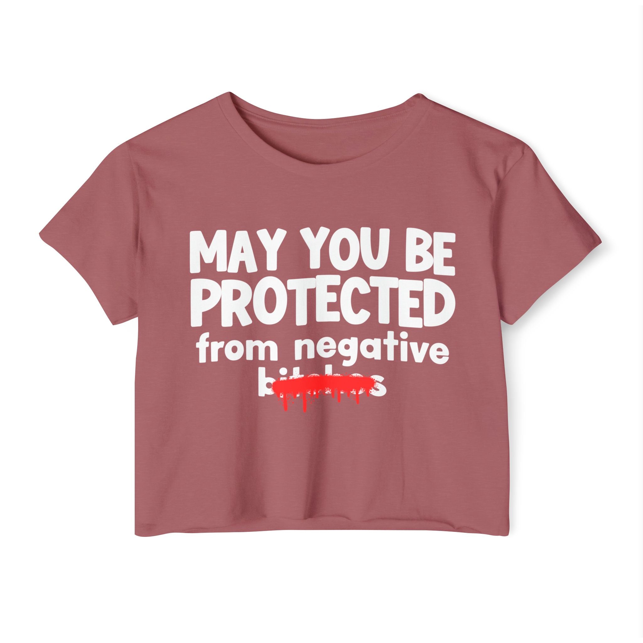 May You Be Protected From Negative Bitches — Funny Protection Statement Crop Top