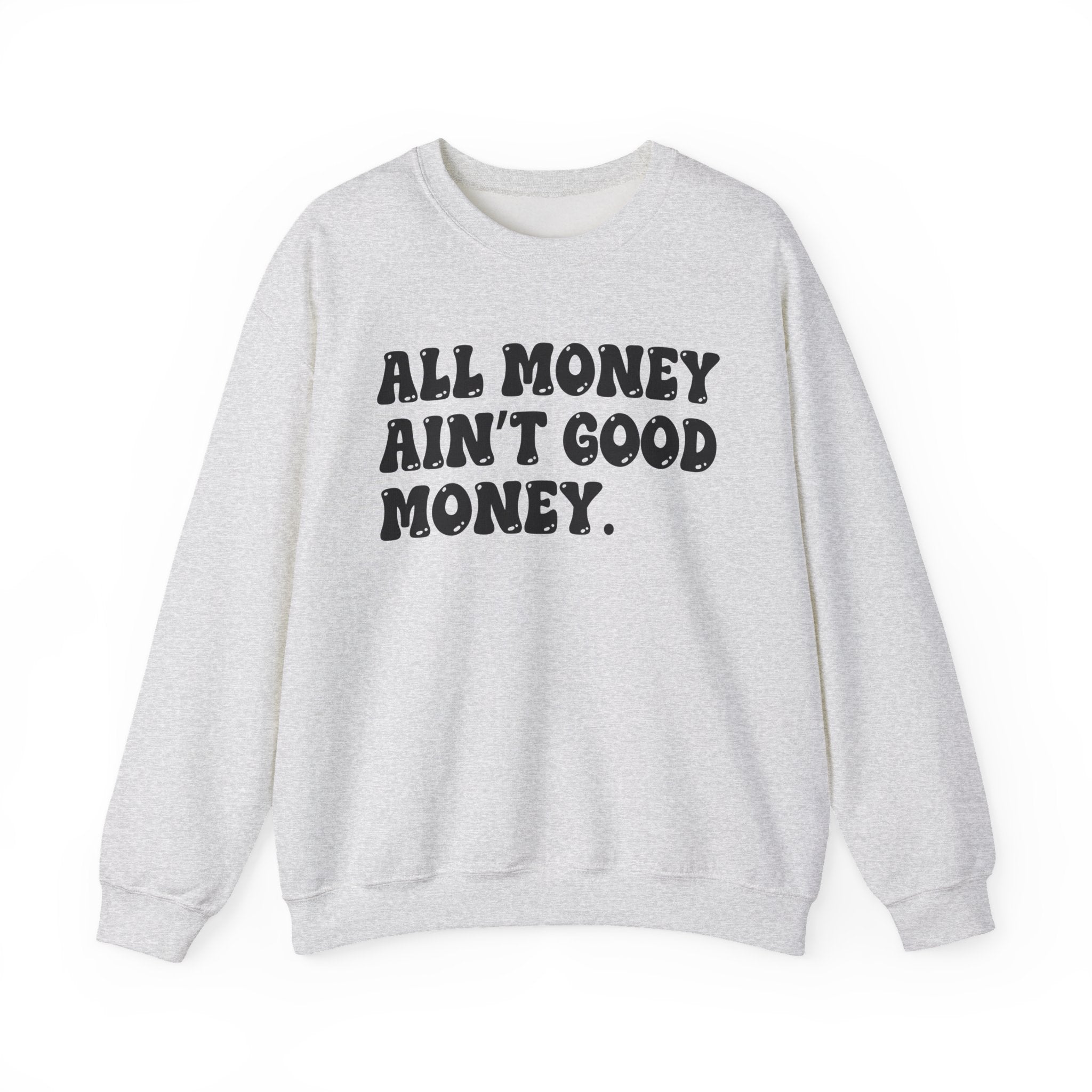All Good Money Ain't Good Money – Funny Sarcastic Graphic Sweatshirt