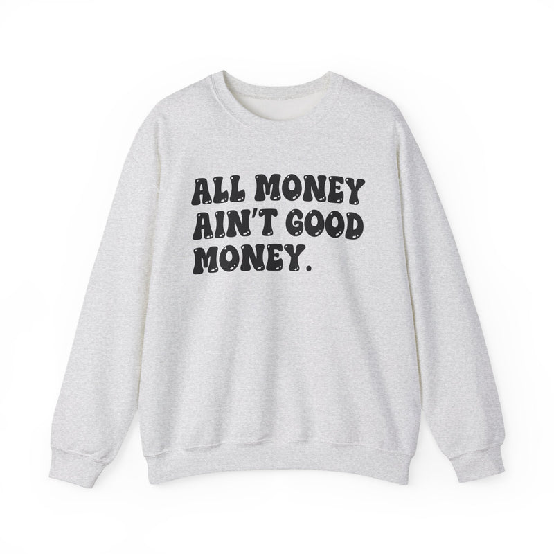 All Money Ain't Good Money – Funny Hustle Sweatshirt