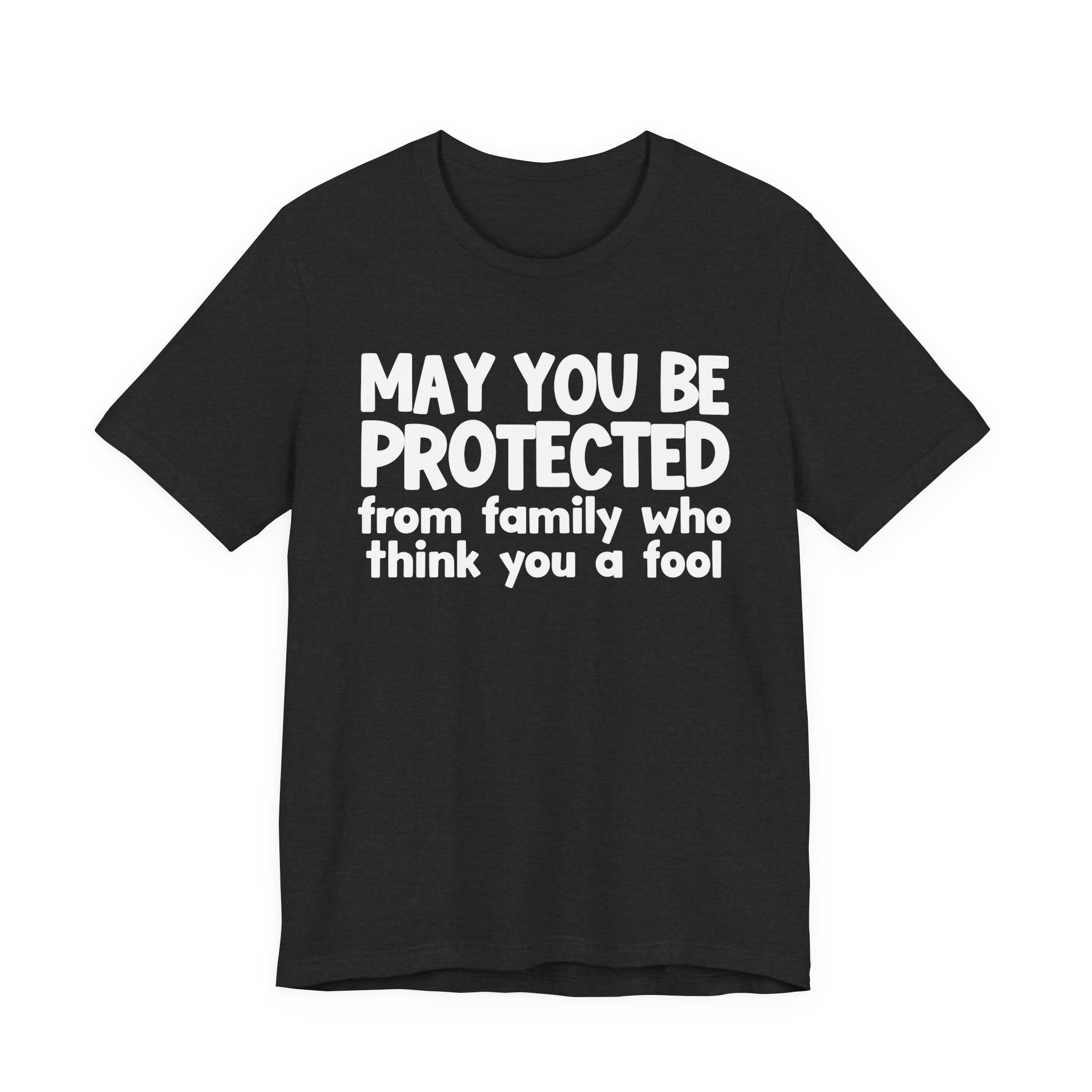 May You Be Protected From Family Who Think You A Fool  — Funny Sarcastic Prayer Tee