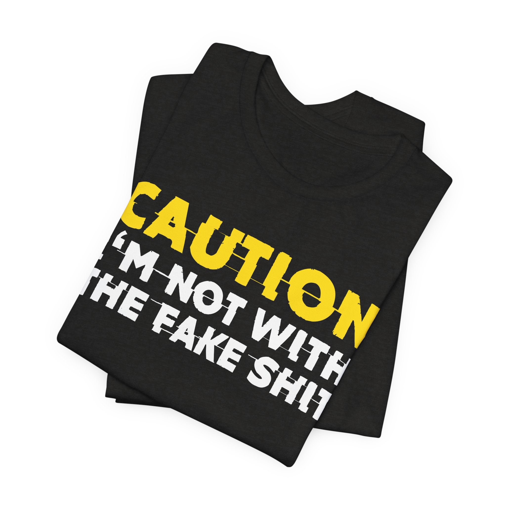 Caution I'm Not With The Fake Shit — Bold Warning Statement Tee