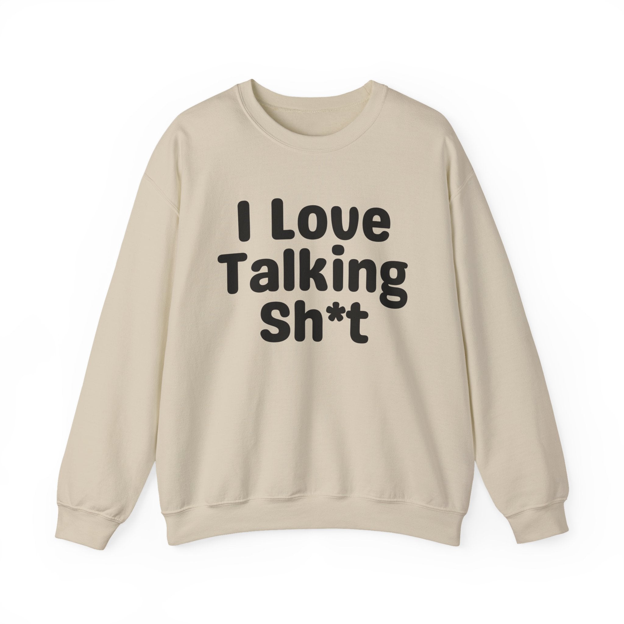 I Love Talking Shit - Funny Sarcastic Sweatshirt