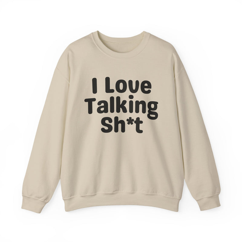 I Love Talking Shit - Funny Sarcastic Sweatshirt