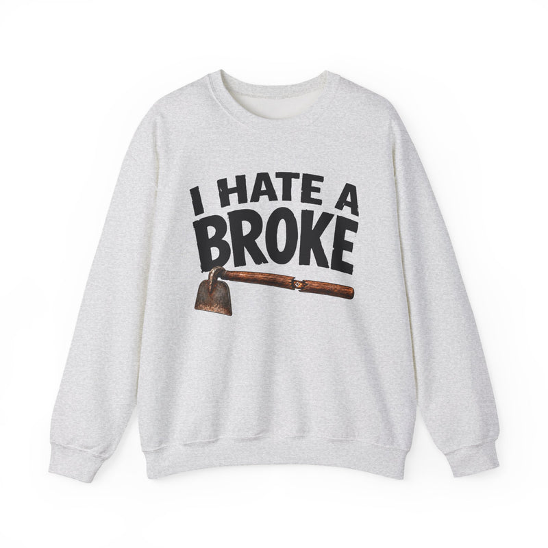 I Hate a Broke Hoe — Sweatshirt front view: I HATE A BROKE HOE in bold statement lettering. Street Talk Designs humor statement apparel.