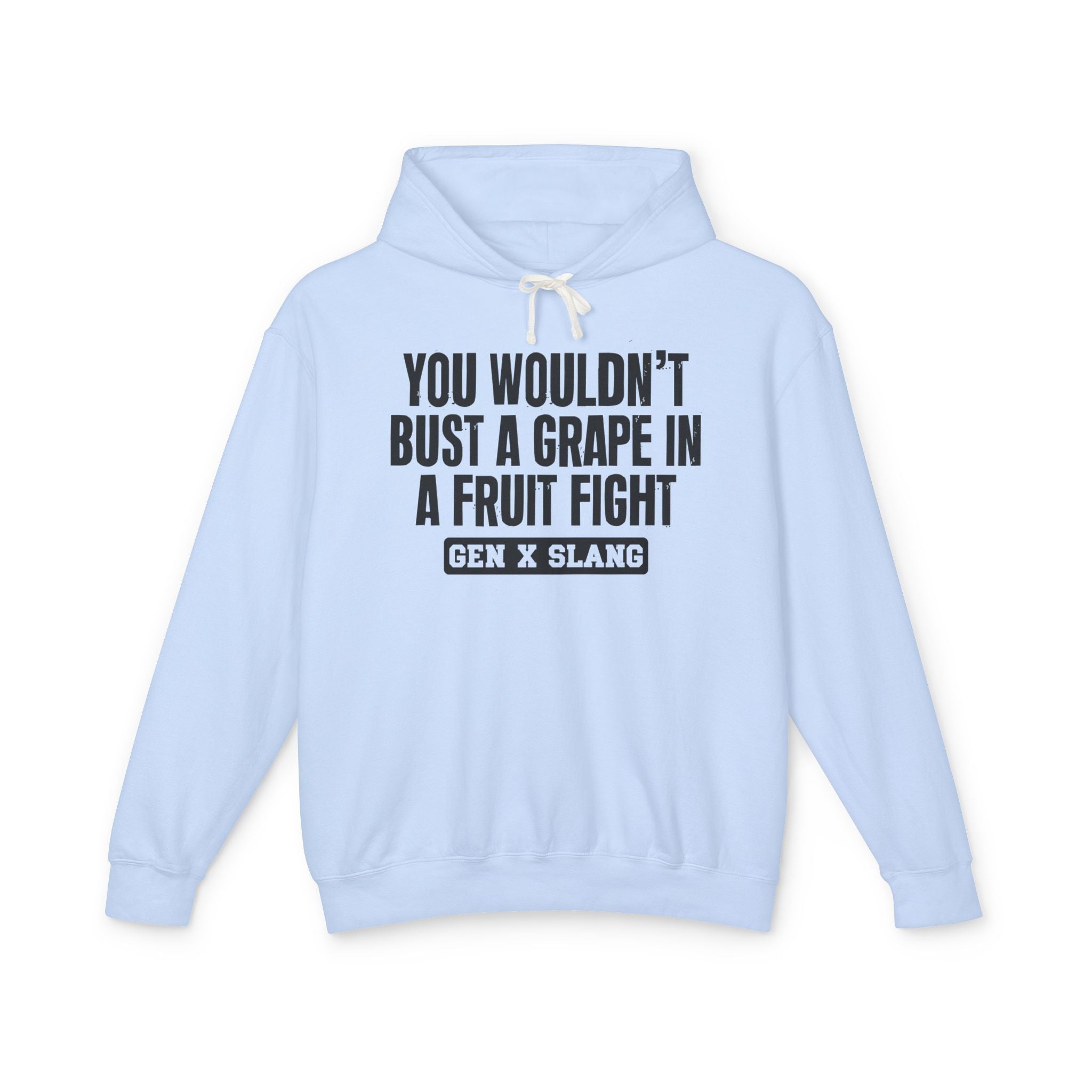 You Wouldn't Bust A Grape In A Fruit Fight - Gen X Slang Hoodie