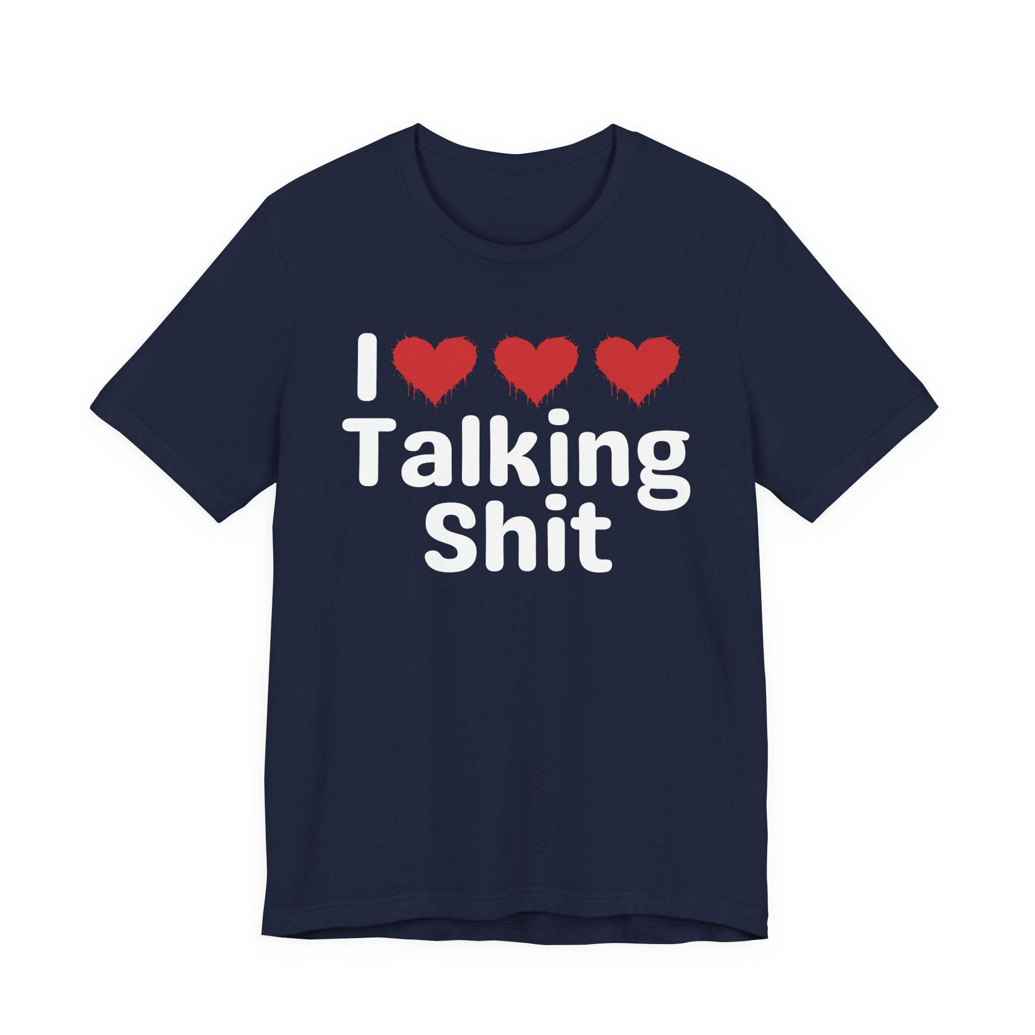I Love Talking Shit — Funny Slogan Tee for Bold, Sarcastic Humor