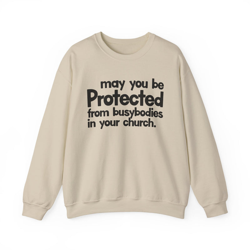 May You Be Protected From Busybodies In Your Church — Sweatshirt alternate view 5: MAY YOU BE PROTECTED FROM BUSYBODIES IN YOUR CHURCH in bold statement lettering. Street Talk Designs protection statement apparel.