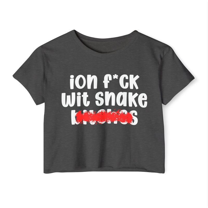 ION (I Don't) FUCK WIT SNAKE BITCHES — Bold Sarcastic Crop Top