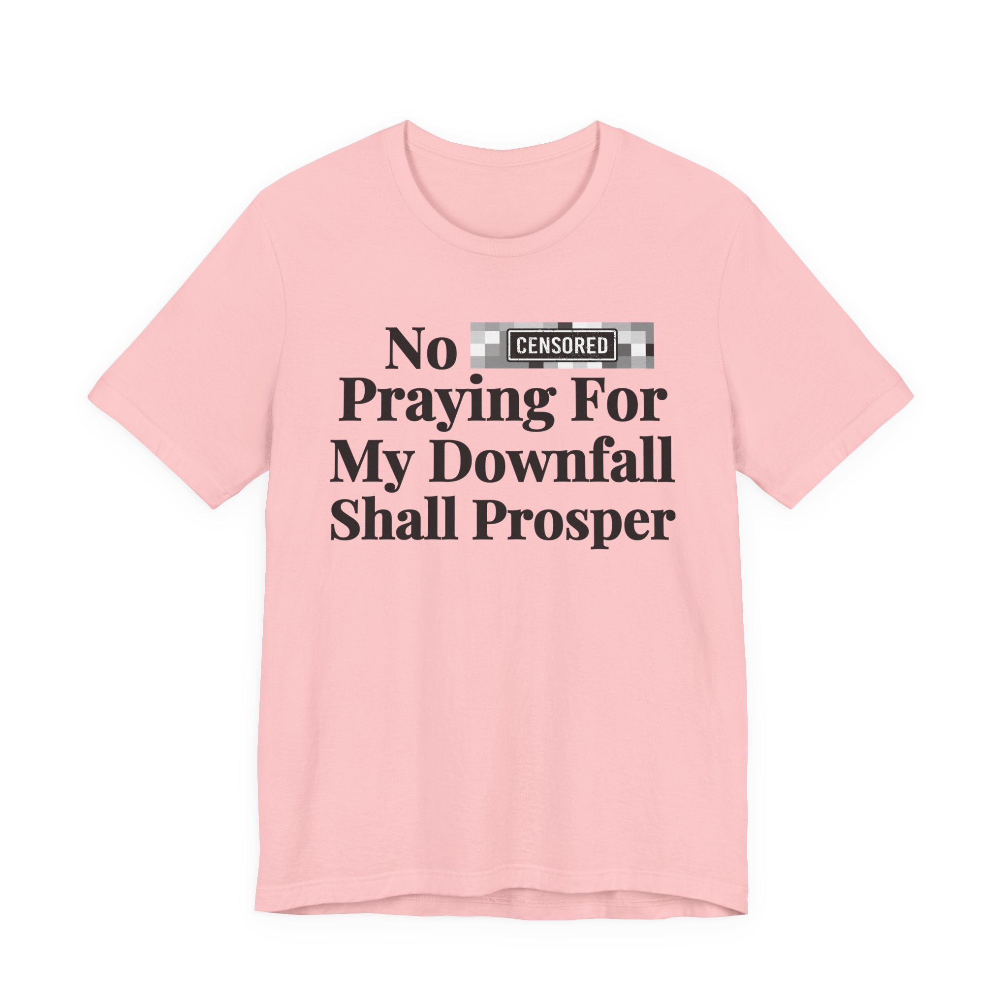 No Bitch Praying For My Downfall Shall Prosper — Bold Christian Statement T-Shirt