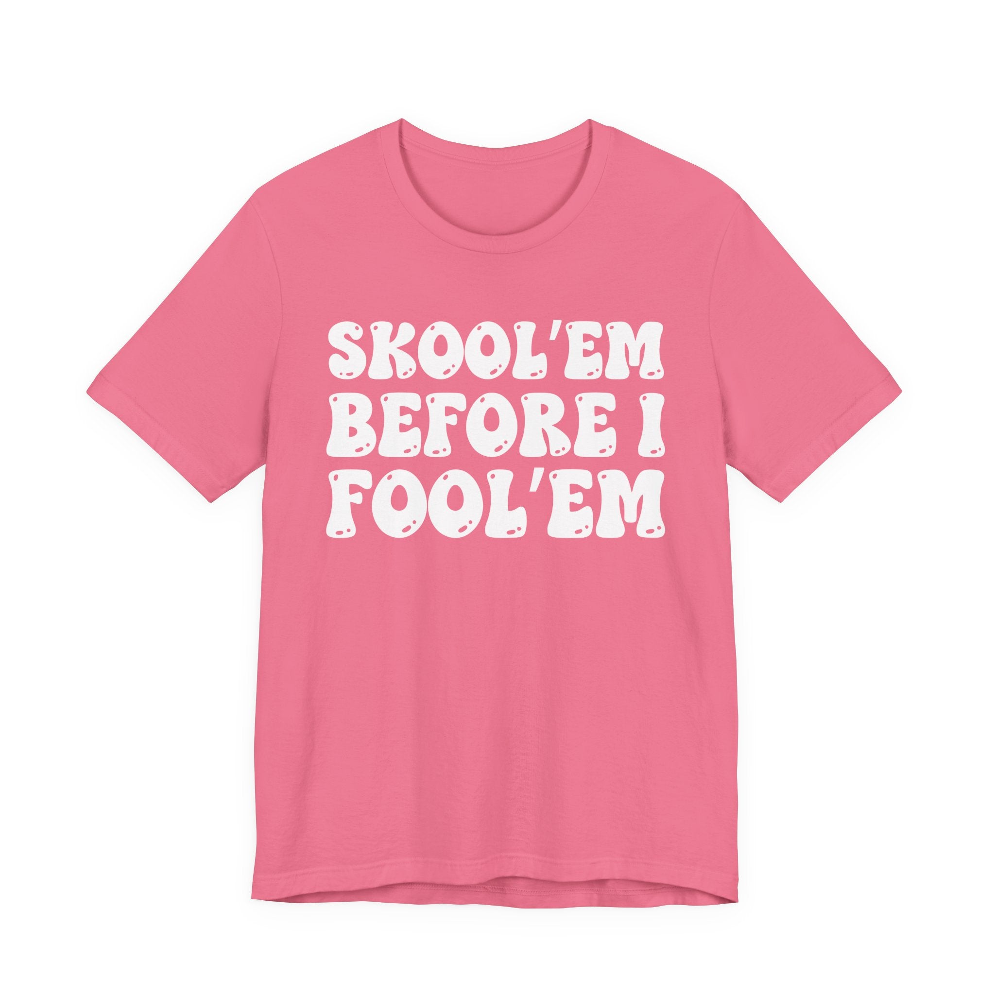 Skool'Em Before I Fool'Em — Bold Statement T‑Shirt