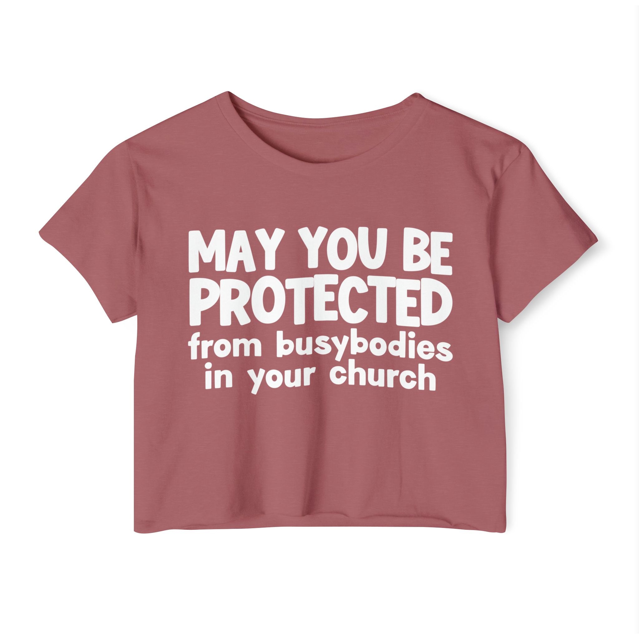 May You Be Protected From Busybodies In Your Church - Inspirational Quote Crop Top