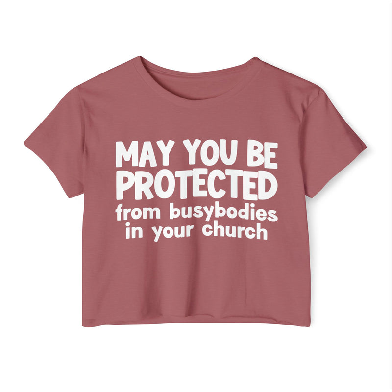 May You Be Protected From Busybodies In Your Church - Inspirational Quote Crop Top