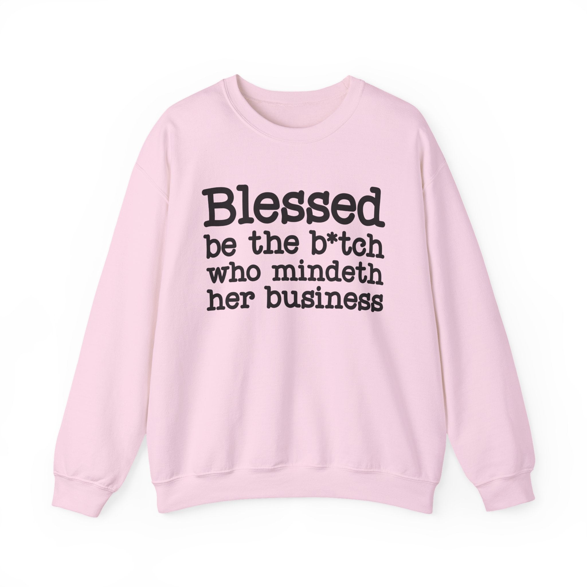 Blessed Be The Bitch Who Mindeth Her Business- Sweatshirt