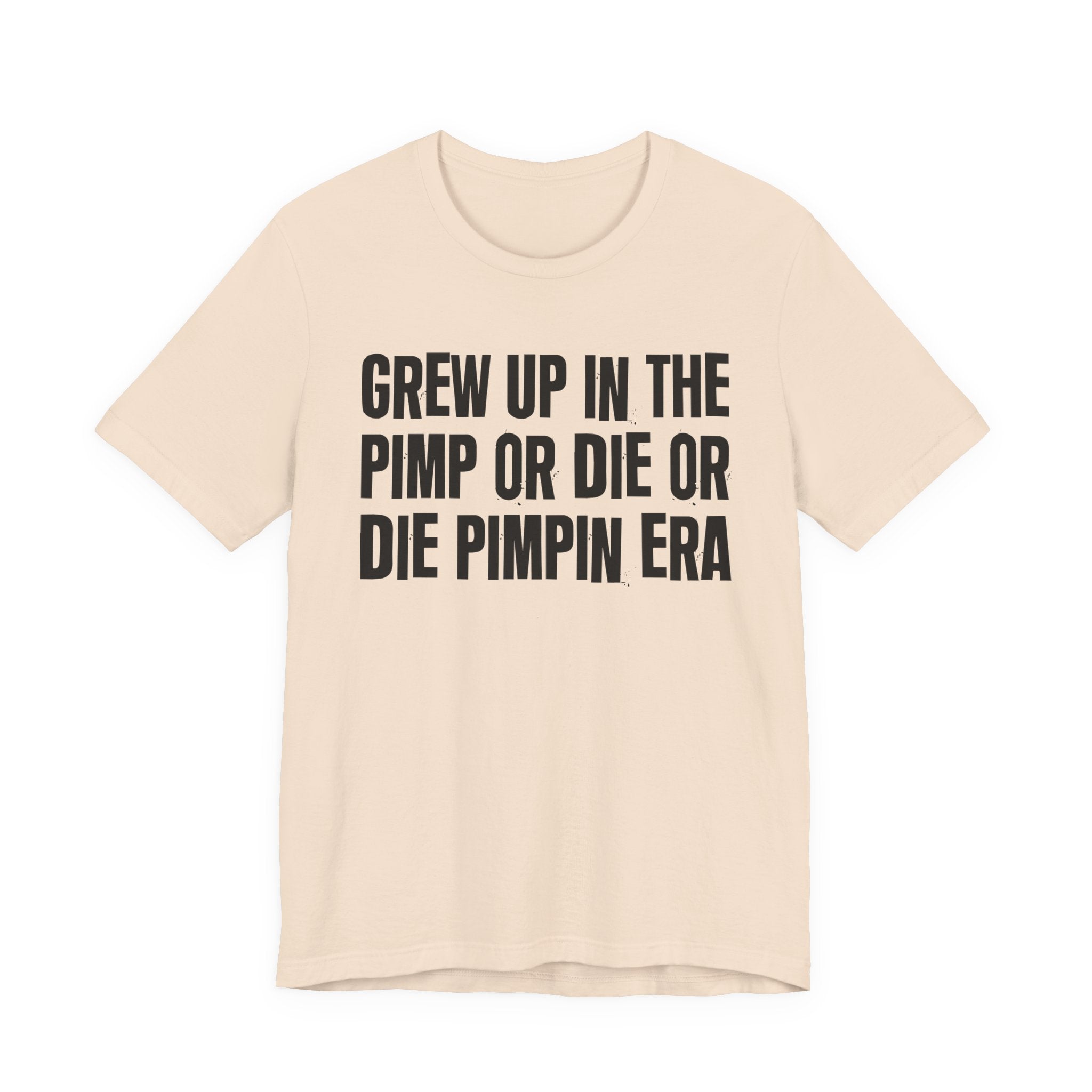 Grew Up In The Pimp Or Die Or Die Pimpin Era - Hilarious Back In The Days  T-Shirt