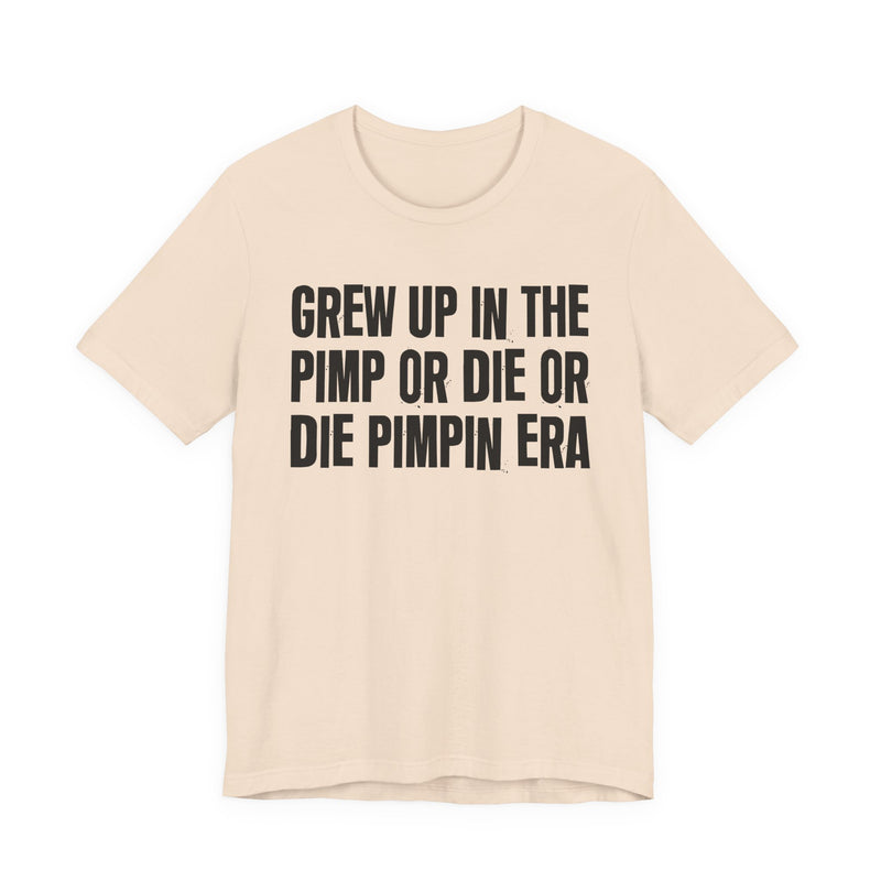 Grew Up In The Pimp Or Die Or Die Pimpin Era
