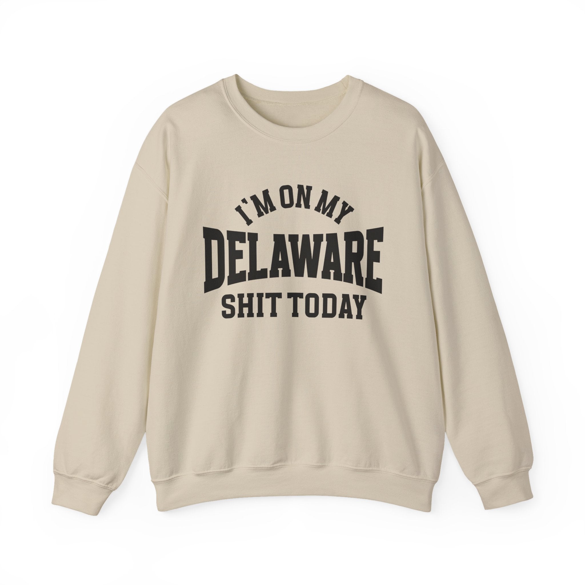 I'm On My Delaware Shit Today - Sweatshirt