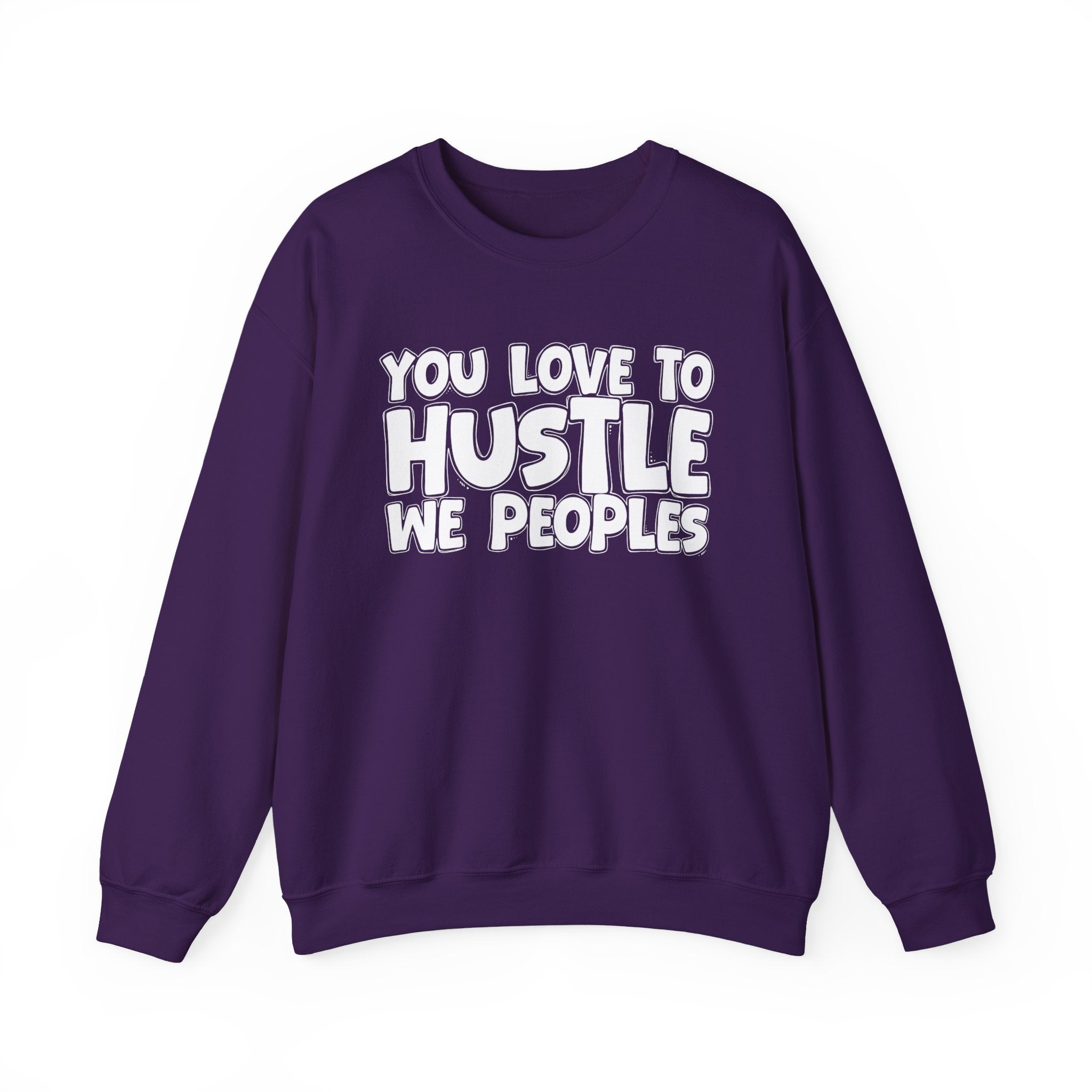 You Love To Hustle We Peoples — Motivational Hustle Statement Sweatshirt