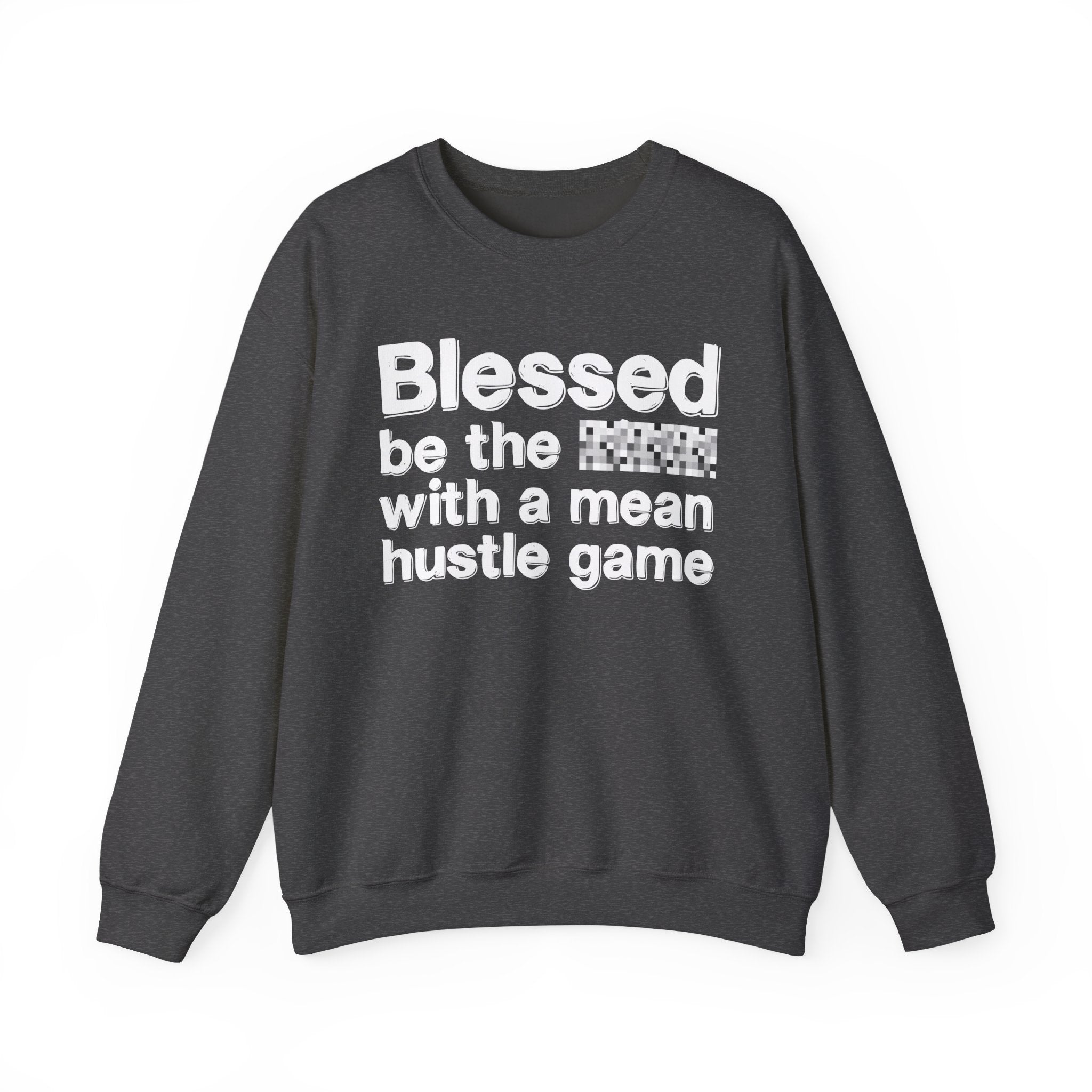 Blessed Be The Bitch With A Mean Hustle Game — Inspirational Sweatshirt
