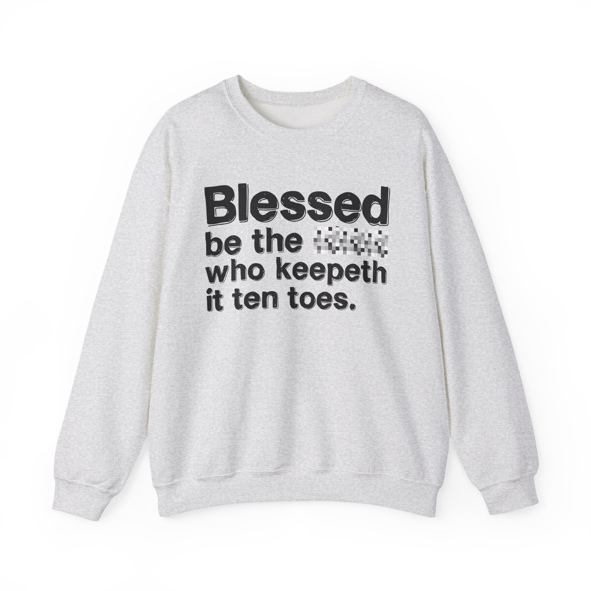 Blessed Be The Bitch Who Keepeth It Ten Toes - Inspirational Sweatshirt